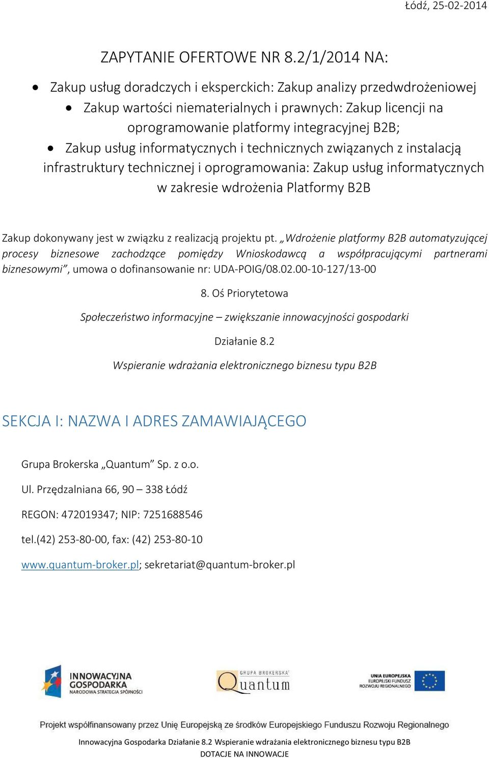 informatycznych i technicznych związanych z instalacją infrastruktury technicznej i oprogramowania: Zakup usług informatycznych w zakresie wdrożenia Platformy B2B Zakup dokonywany jest w związku z