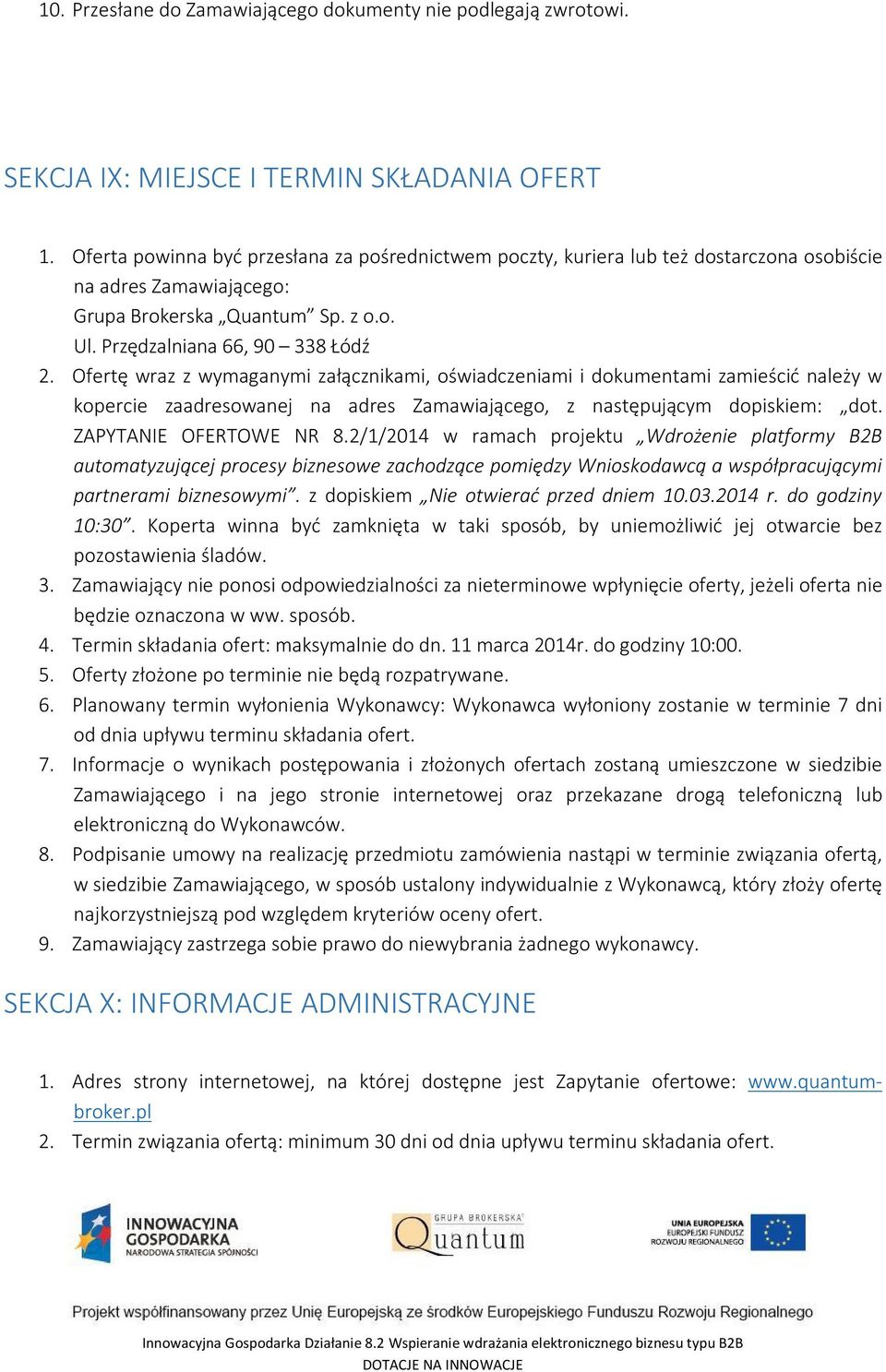 Ofertę wraz z wymaganymi załącznikami, oświadczeniami i dokumentami zamieścić należy w kopercie zaadresowanej na adres Zamawiającego, z następującym dopiskiem: dot. ZAPYTANIE OFERTOWE NR 8.