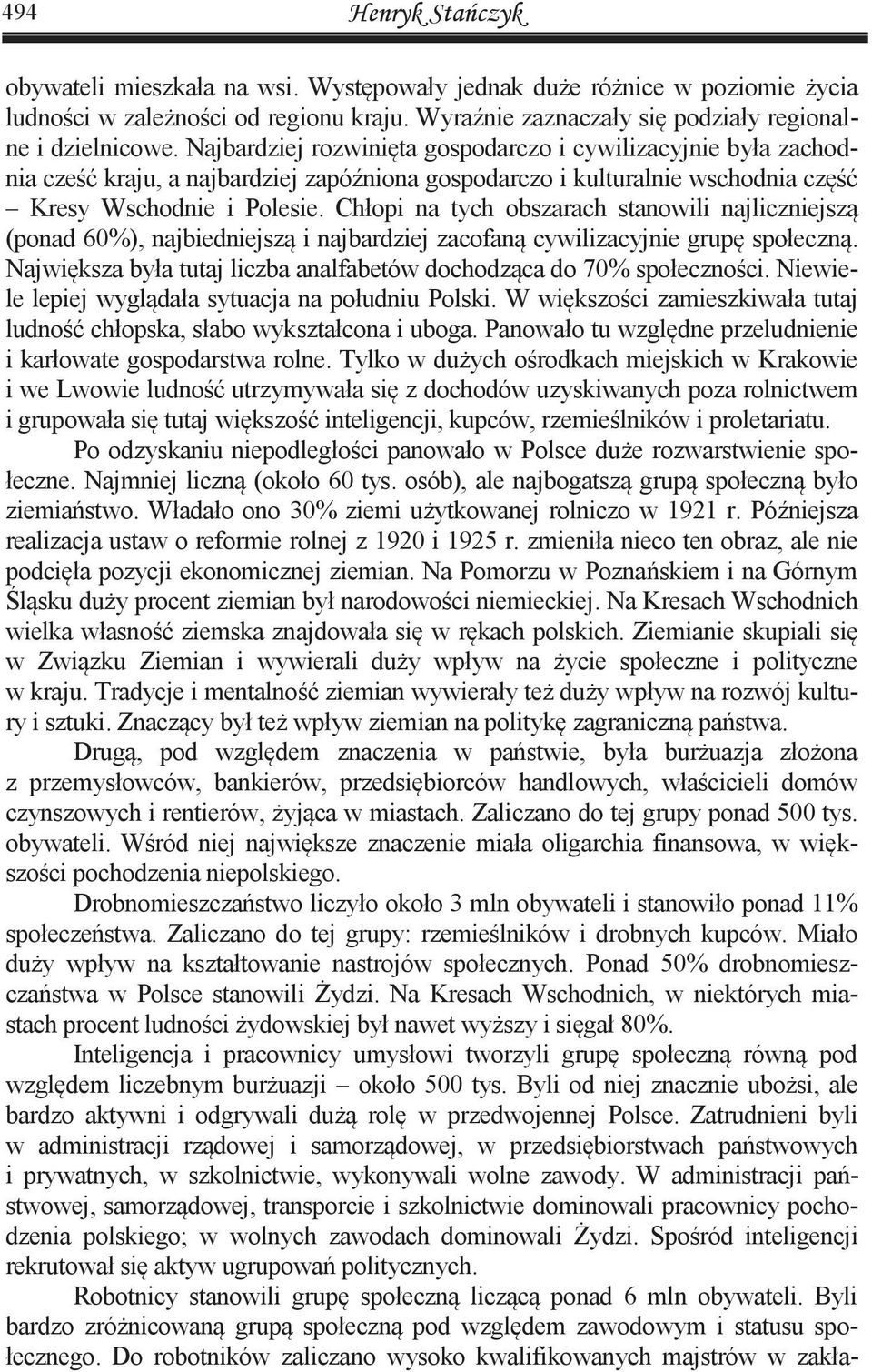 Chłopi na tych obszarach stanowili najliczniejszą (ponad 60%), najbiedniejszą i najbardziej zacofaną cywilizacyjnie grupę społeczną.