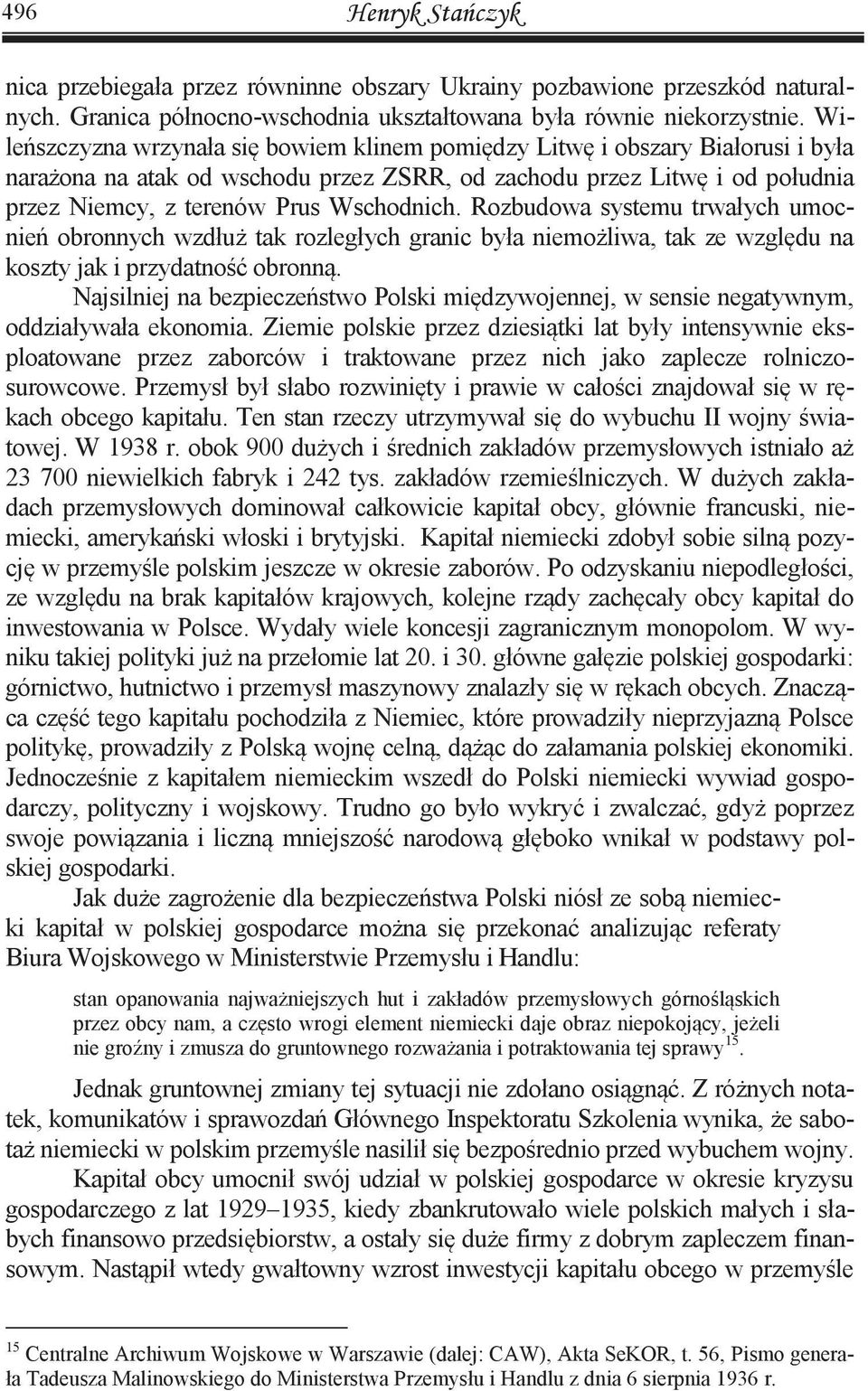 Rozbudowa systemu trwałych umocnień obronnych wzdłuż tak rozległych granic była niemożliwa, tak ze względu na koszty jak i przydatność obronną.