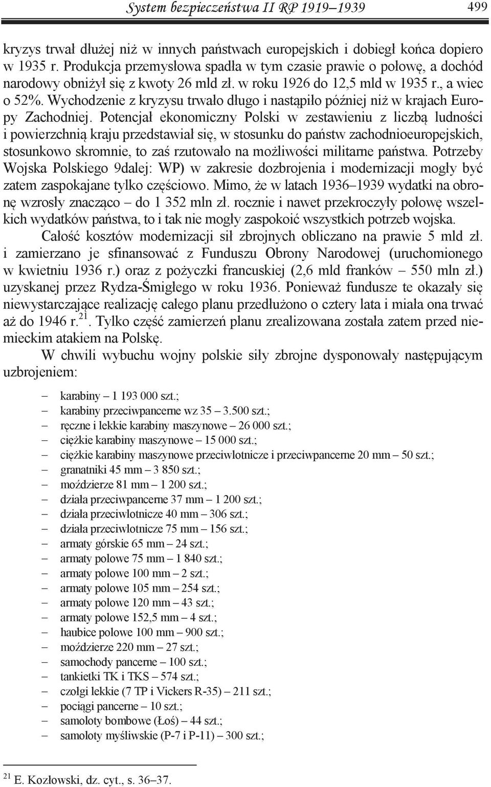 Wychodzenie z kryzysu trwało długo i nastąpiło później niż w krajach Europy Zachodniej.