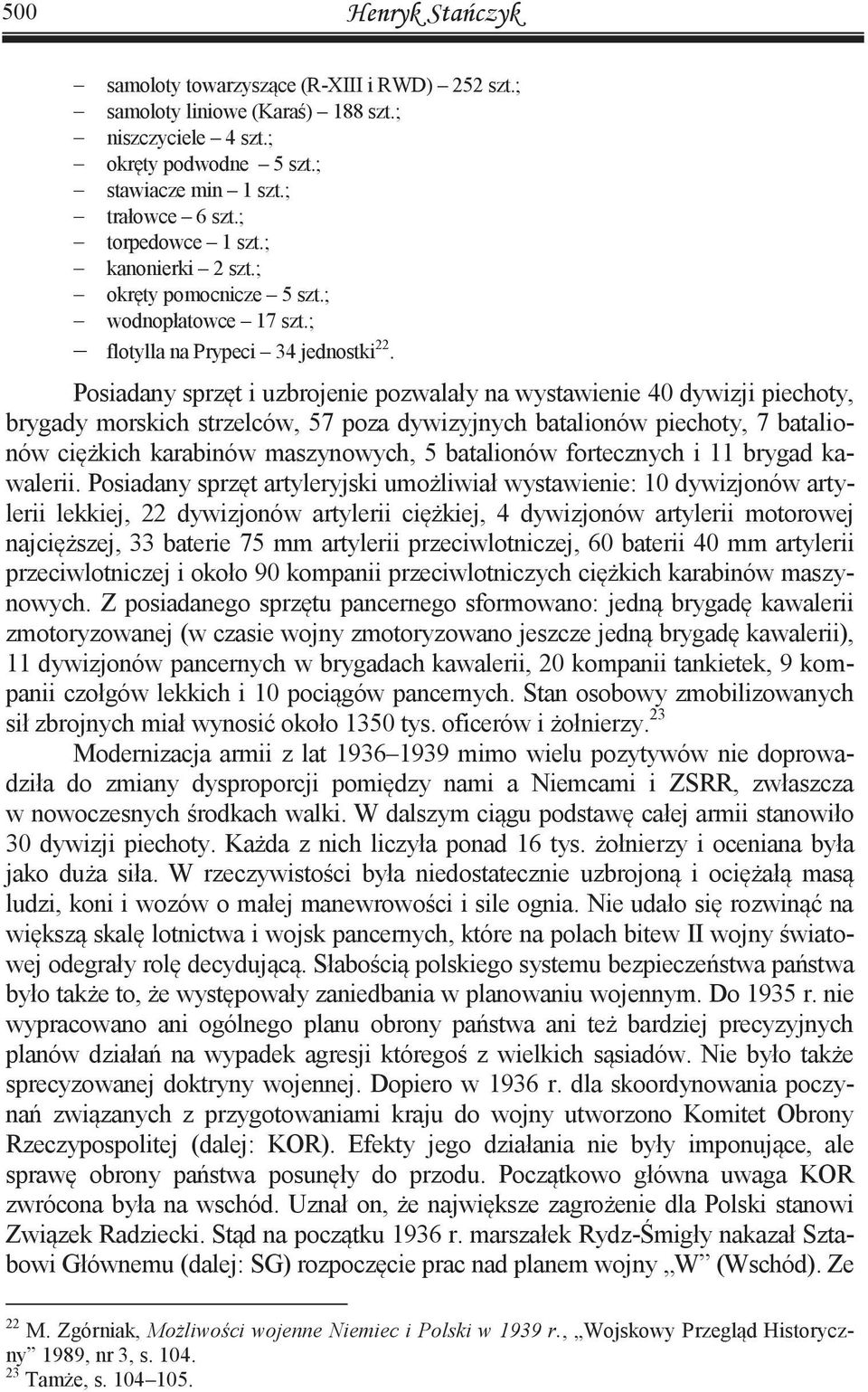 Posiadany sprzęt i uzbrojenie pozwalały na wystawienie 40 dywizji piechoty, brygady morskich strzelców, 57 poza dywizyjnych batalionów piechoty, 7 batalionów ciężkich karabinów maszynowych, 5