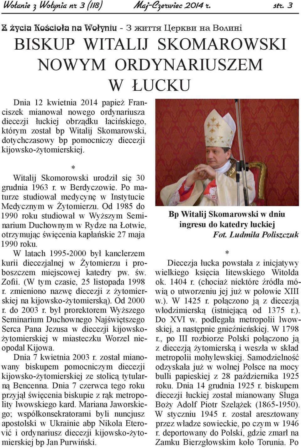 obrządku łacińskiego, którym został bp Witalij Skomarowski, dotychczasowy bp pomocniczy diecezji kijowsko-żytomierskiej. * Witalij Skomorowski urodził się 30 grudnia 1963 r. w Berdyczowie.