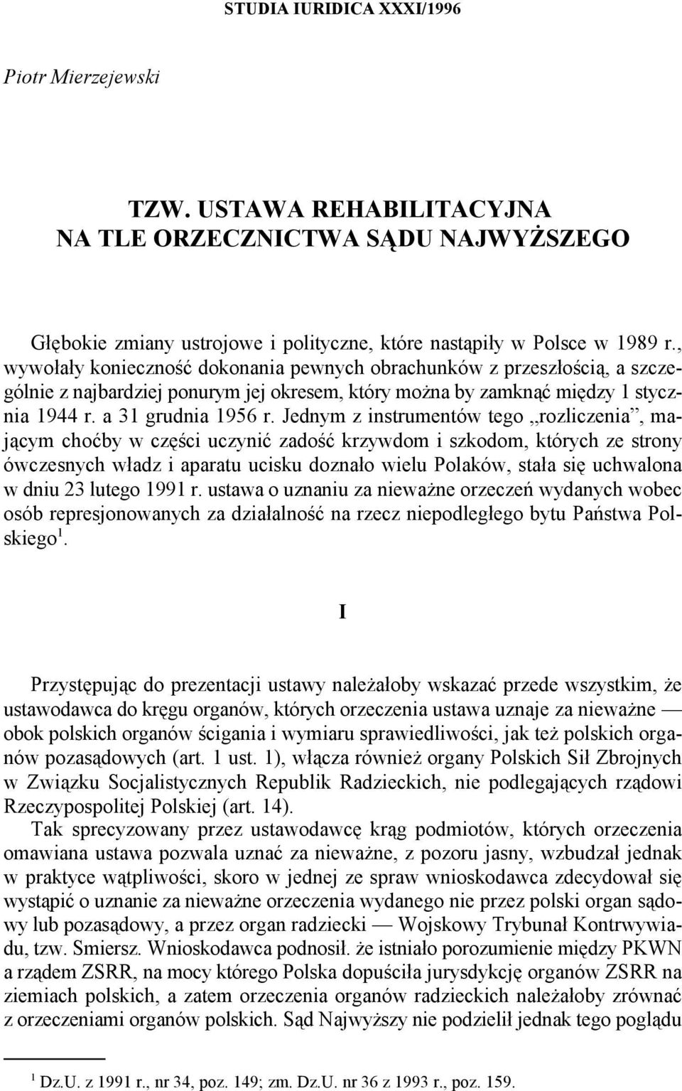 Jednym z instrumentów tego rozliczenia, mającym choćby w części uczynić zadość krzywdom i szkodom, których ze strony ówczesnych władz i aparatu ucisku doznało wielu Polaków, stała się uchwalona w