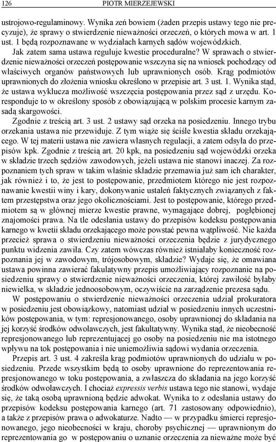 W sprawach o stwierdzenie nieważności orzeczeń postępowanie wszczyna się na wniosek pochodzący od właściwych organów państwowych lub uprawnionych osób.