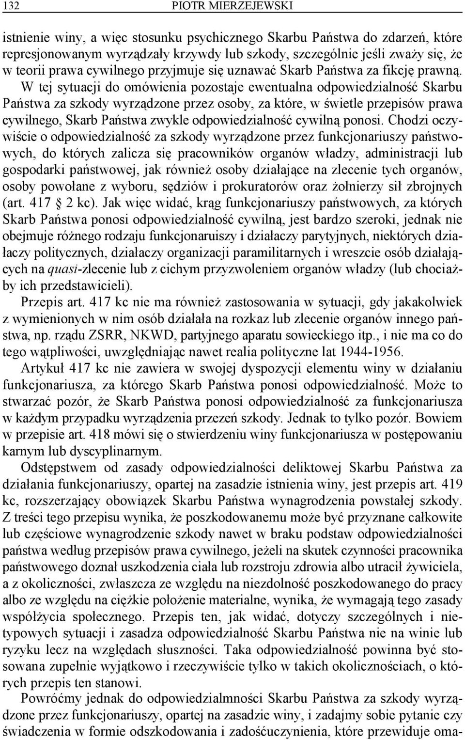 W tej sytuacji do omówienia pozostaje ewentualna odpowiedzialność Skarbu Państwa za szkody wyrządzone przez osoby, za które, w świetle przepisów prawa cywilnego, Skarb Państwa zwykle odpowiedzialność