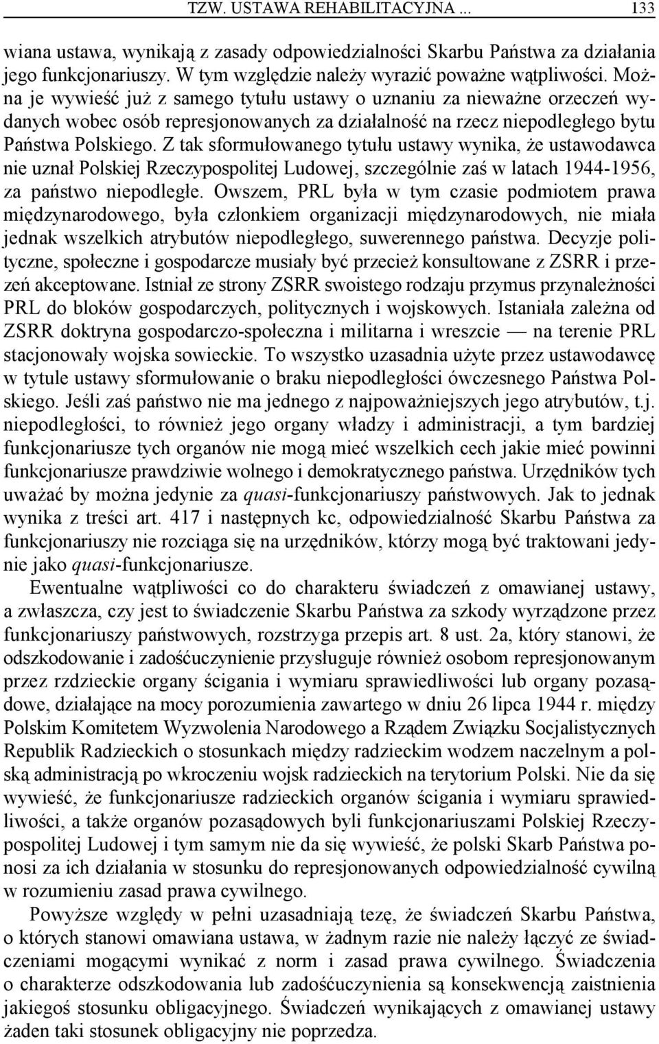 Z tak sformułowanego tytułu ustawy wynika, że ustawodawca nie uznał Polskiej Rzeczypospolitej Ludowej, szczególnie zaś w latach 1944-1956, za państwo niepodległe.