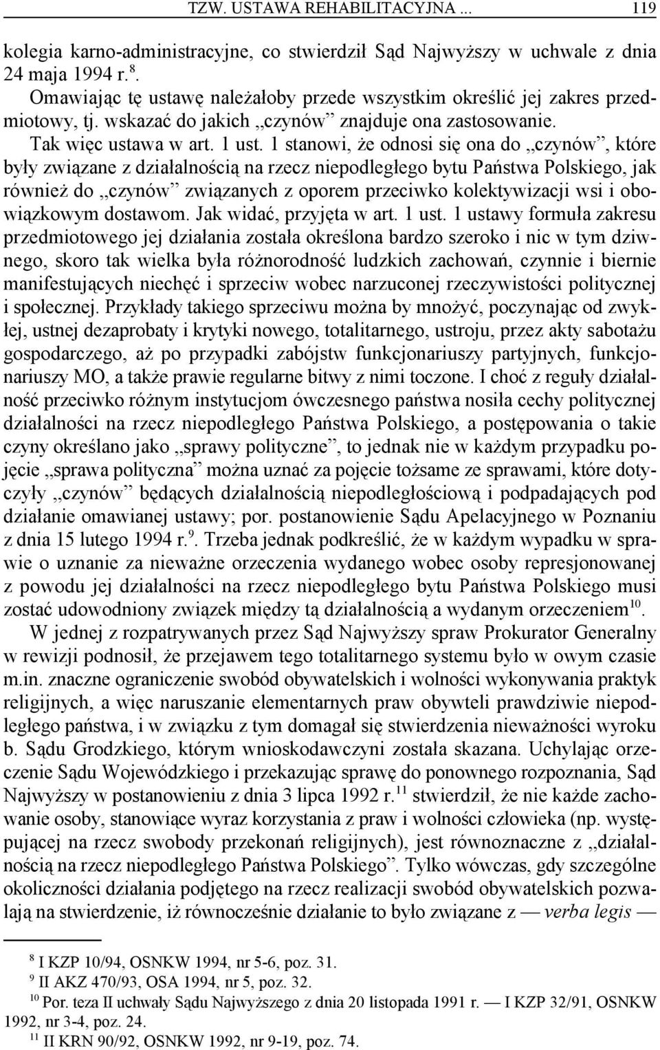 1 stanowi, że odnosi się ona do czynów, które były związane z działalnością na rzecz niepodległego bytu Państwa Polskiego, jak również do czynów związanych z oporem przeciwko kolektywizacji wsi i