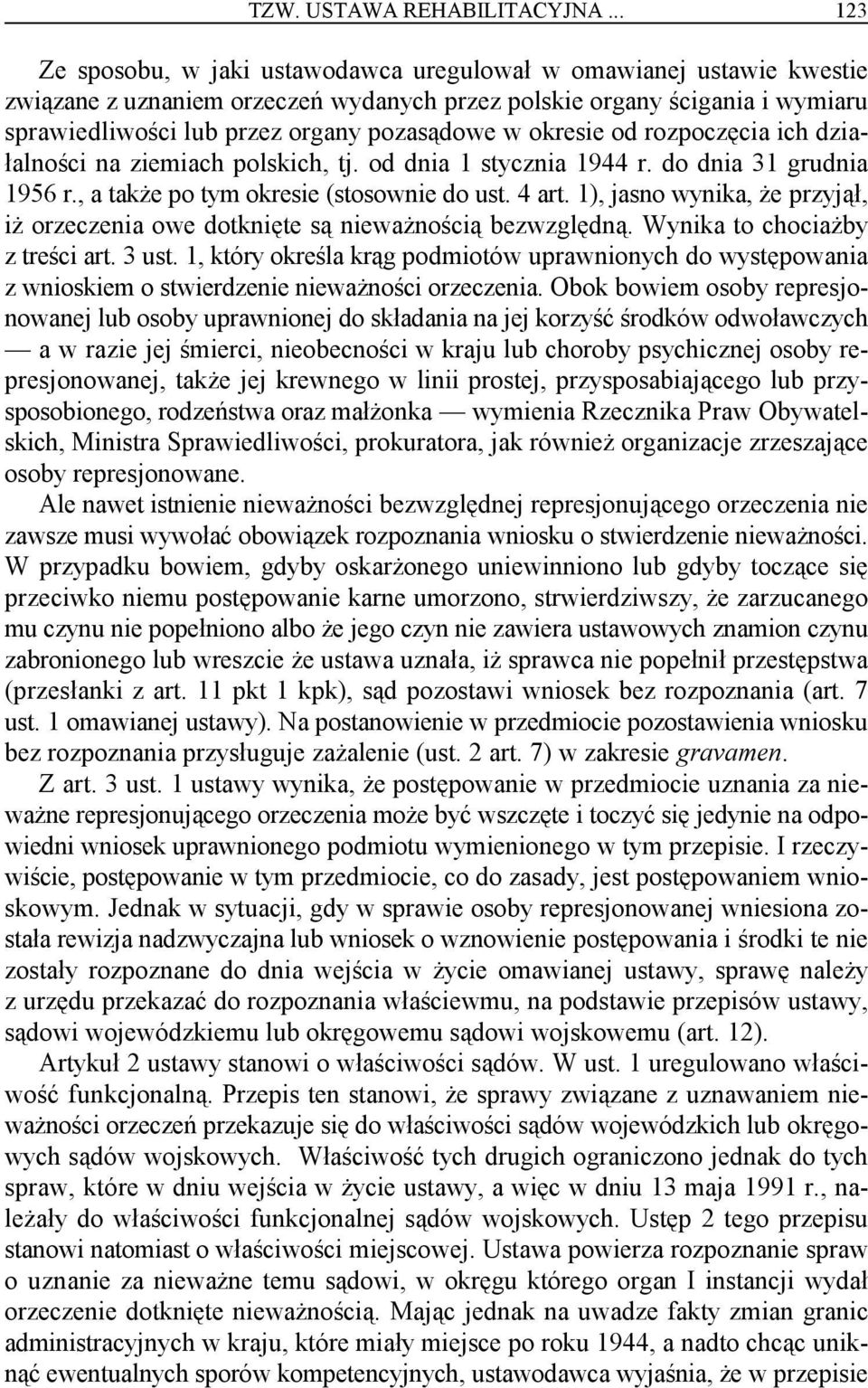 w okresie od rozpoczęcia ich działalności na ziemiach polskich, tj. od dnia 1 stycznia 1944 r. do dnia 31 grudnia 1956 r., a także po tym okresie (stosownie do ust. 4 art.