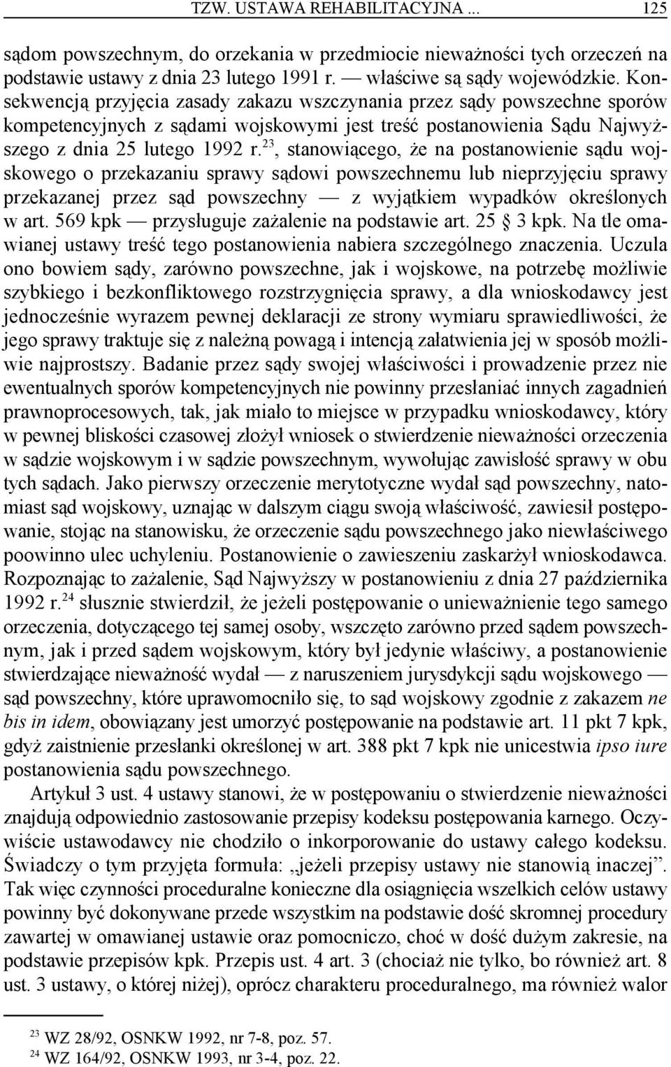 , stanowiącego, że na postanowienie sądu woj- 23 skowego o przekazaniu sprawy sądowi powszechnemu lub nieprzyjęciu sprawy przekazanej przez sąd powszechny z wyjątkiem wypadków określonych w art.