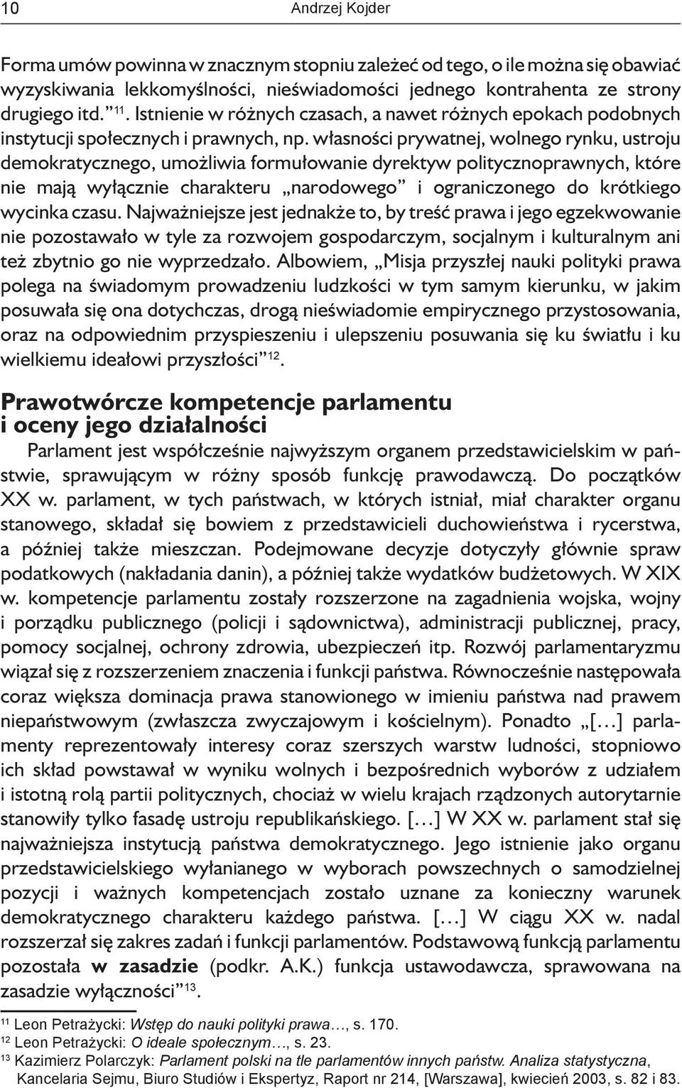 własności prywatnej, wolnego rynku, ustroju demokratycznego, umożliwia formułowanie dyrektyw politycznoprawnych, które nie mają wyłącznie charakteru narodowego i ograniczonego do krótkiego wycinka