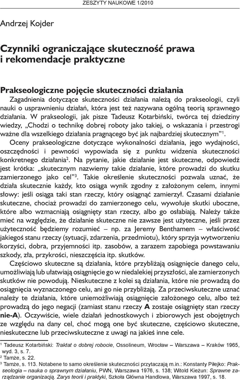 W prakseologii, jak pisze Tadeusz Kotarbiński, twórca tej dziedziny wiedzy, Chodzi o technikę dobrej roboty jako takiej, o wskazania i przestrogi ważne dla wszelkiego działania pragnącego być jak