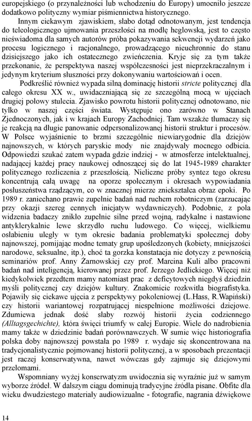 sekwencji wydarzeń jako procesu logicznego i racjonalnego, prowadzącego nieuchronnie do stanu dzisiejszego jako ich ostatecznego zwieńczenia.