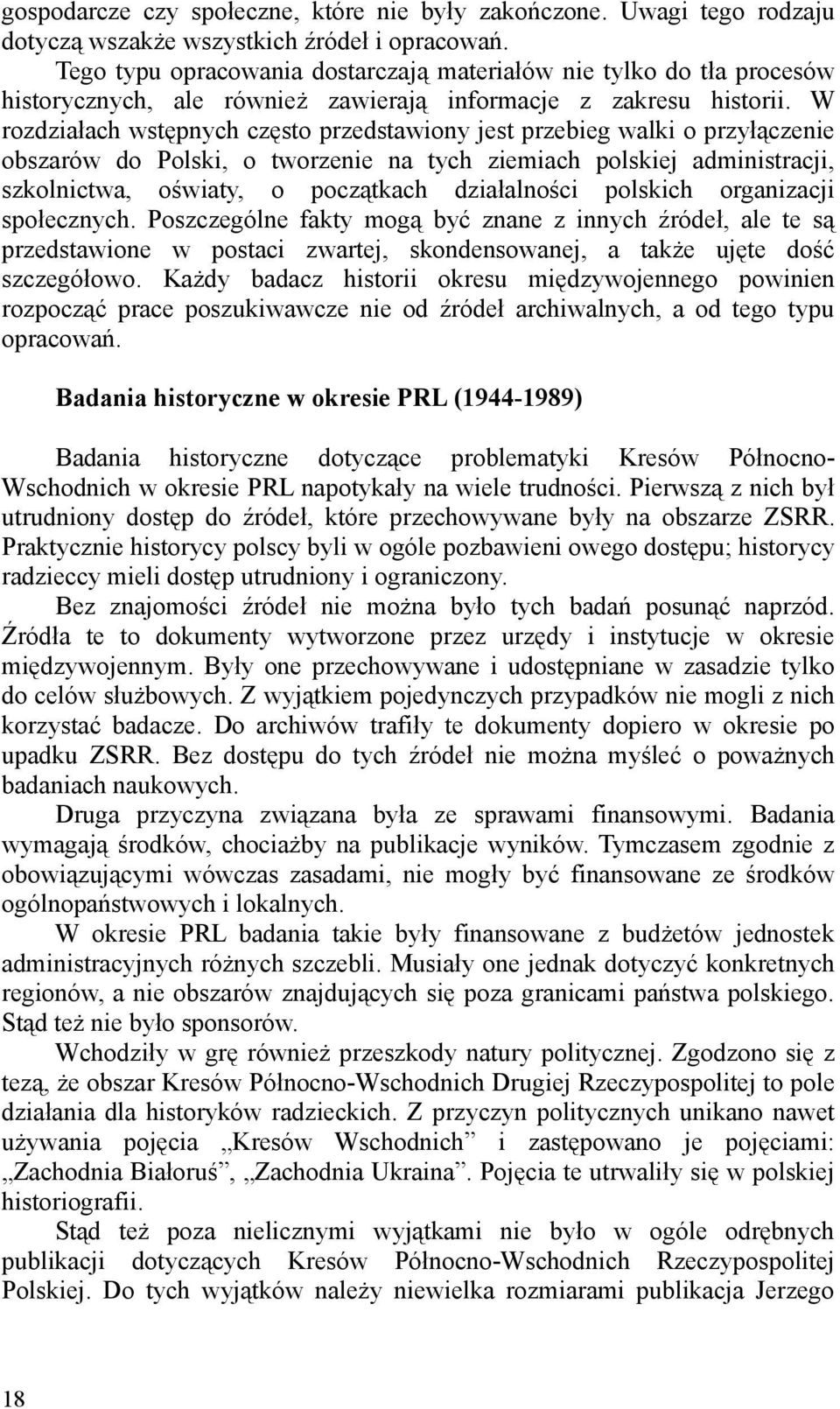 W rozdziałach wstępnych często przedstawiony jest przebieg walki o przyłączenie obszarów do Polski, o tworzenie na tych ziemiach polskiej administracji, szkolnictwa, oświaty, o początkach