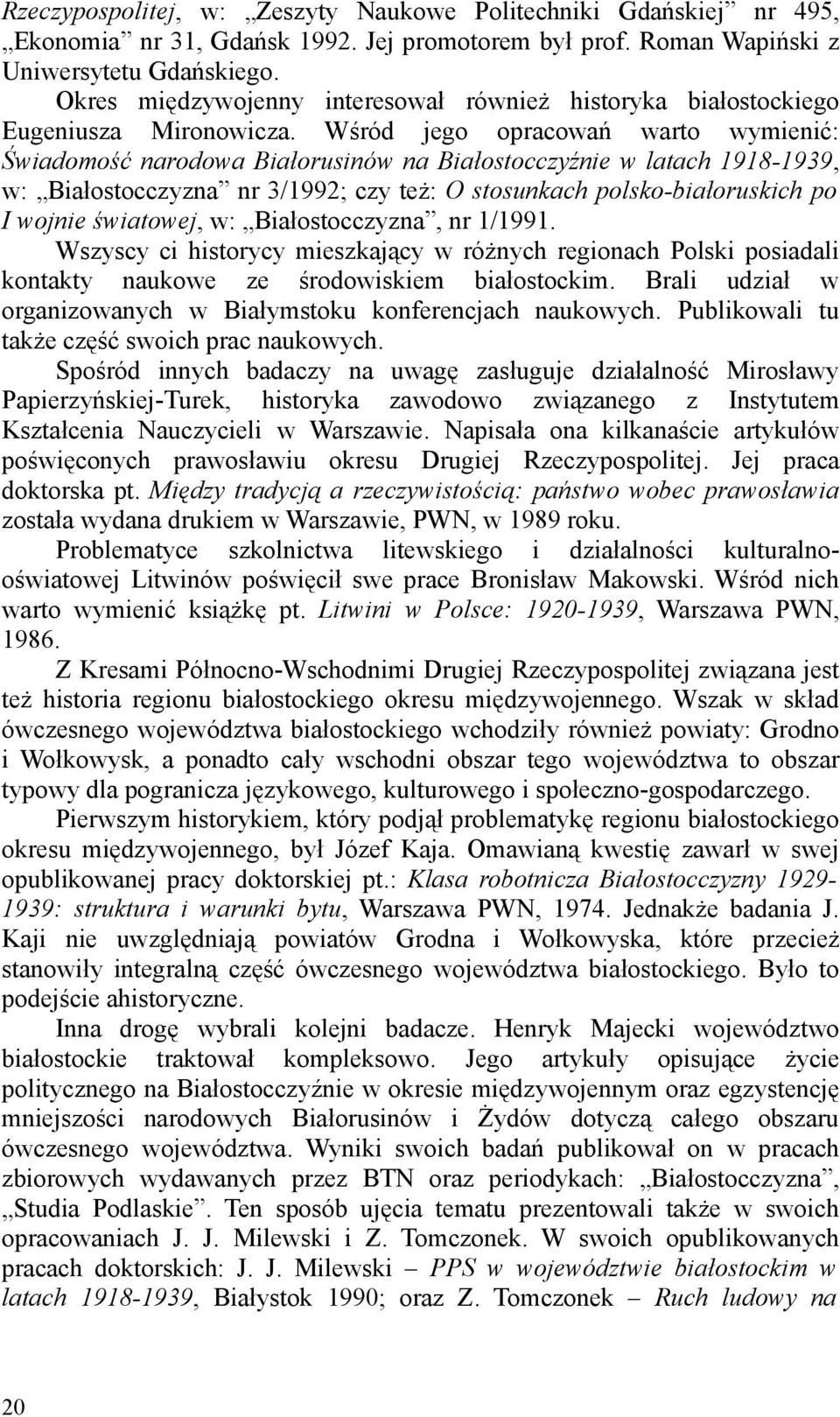 Wśród jego opracowań warto wymienić: Świadomość narodowa Białorusinów na Białostocczyźnie w latach 1918-1939, w: Białostocczyzna nr 3/1992; czy też: O stosunkach polsko-białoruskich po I wojnie