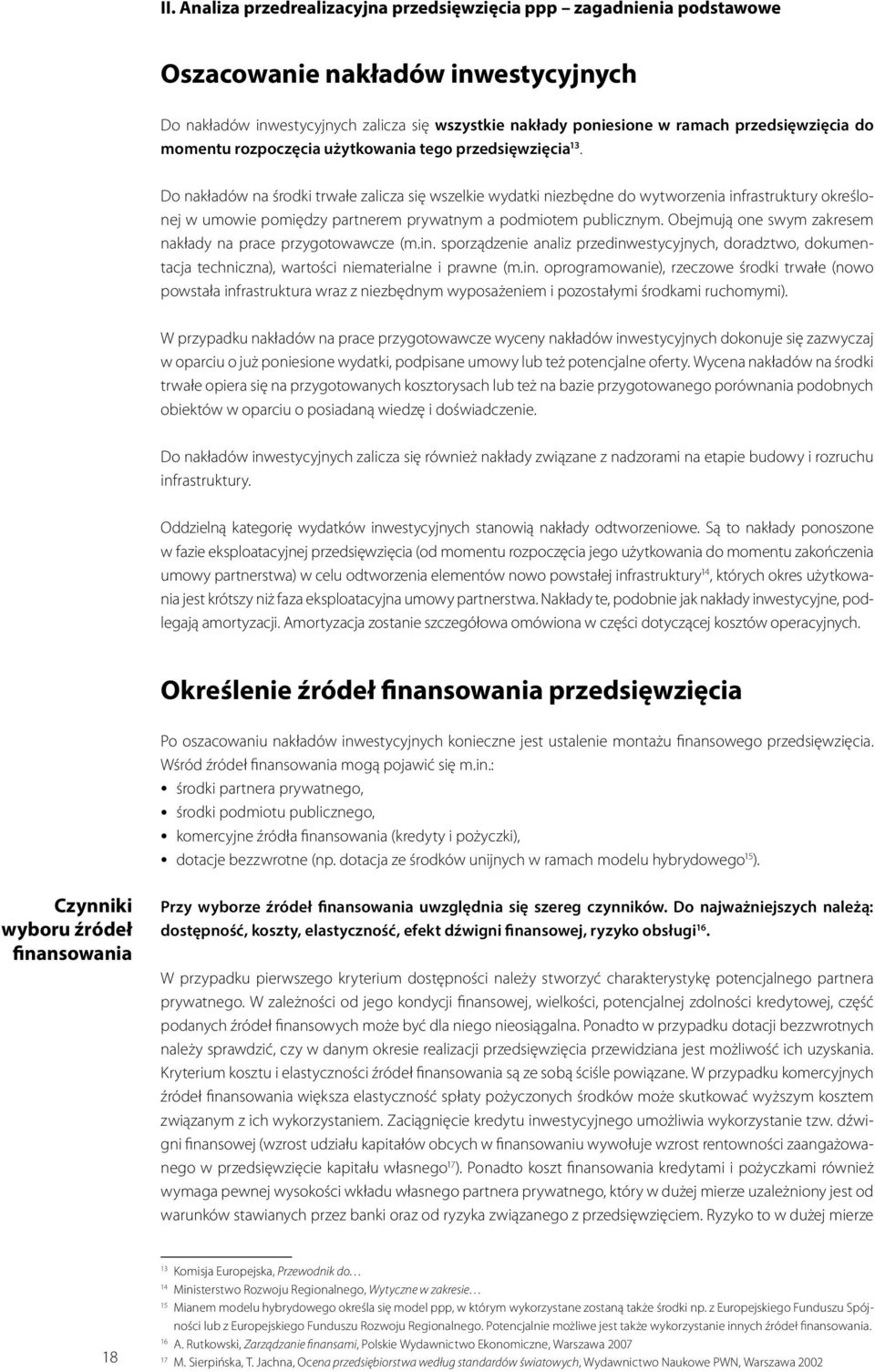 Do nakładów na środki trwałe zalicza się wszelkie wydatki niezbędne do wytworzenia infrastruktury określonej w umowie pomiędzy partnerem prywatnym a podmiotem publicznym.