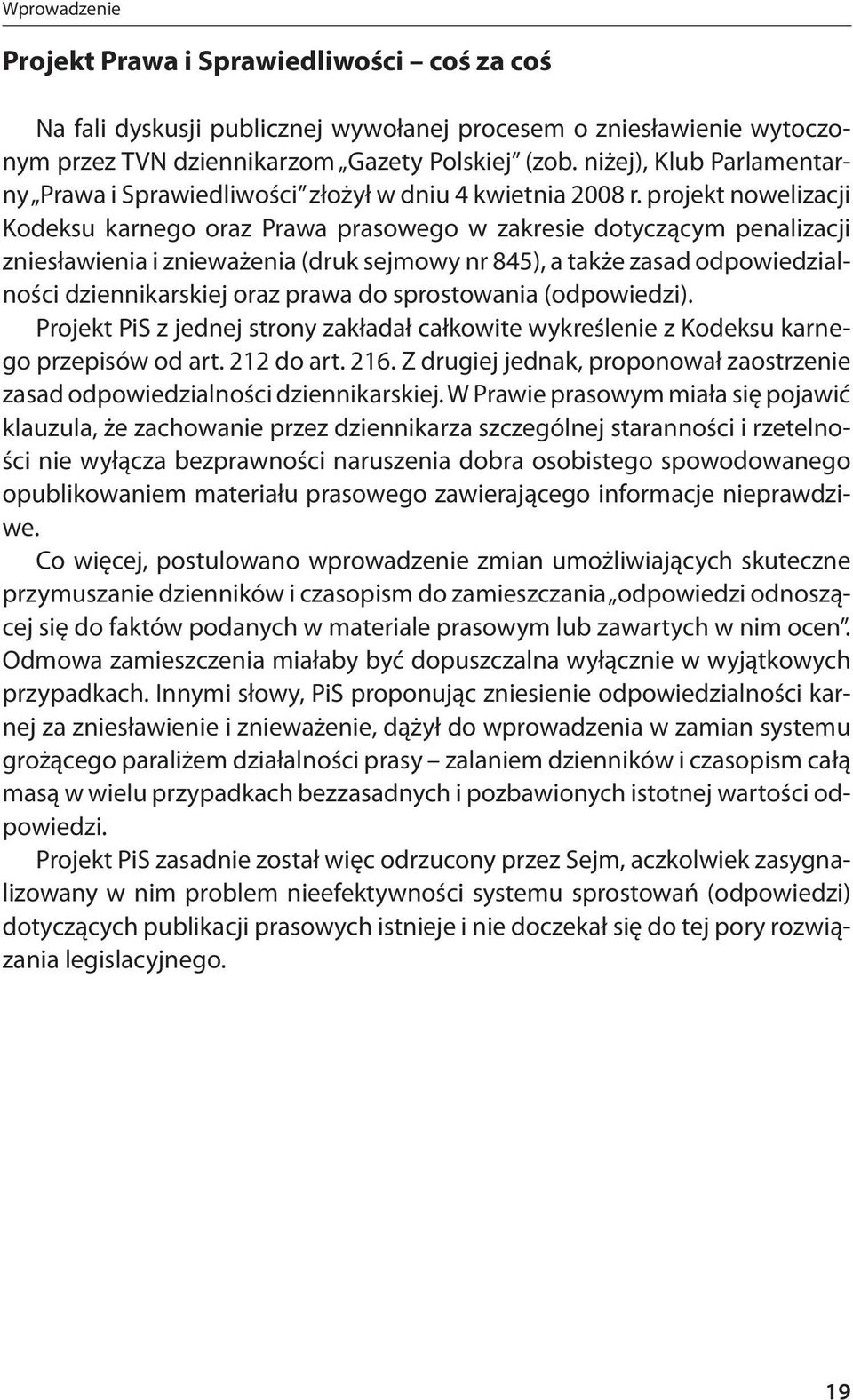 projekt nowelizacji Kodeksu karnego oraz Prawa prasowego w zakresie dotyczącym penalizacji zniesławienia i znieważenia (druk sejmowy nr 845), a także zasad odpowiedzialności dziennikarskiej oraz