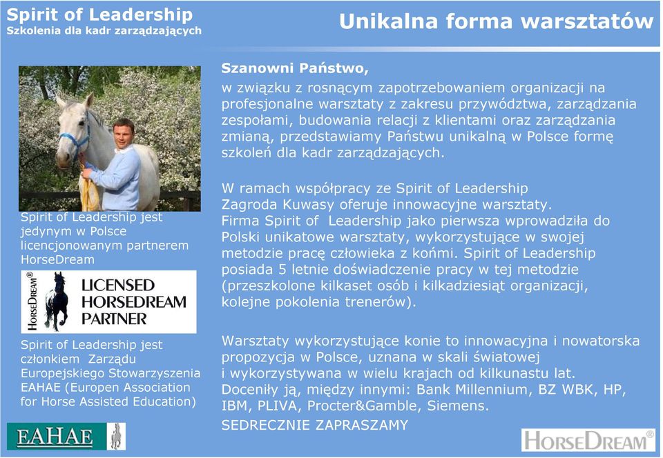 Spirit of Leadership jest jedynym w Polsce licencjonowanym partnerem HorseDream W ramach współpracy ze Spirit of Leadership Zagroda Kuwasy oferuje innowacyjne warsztaty.