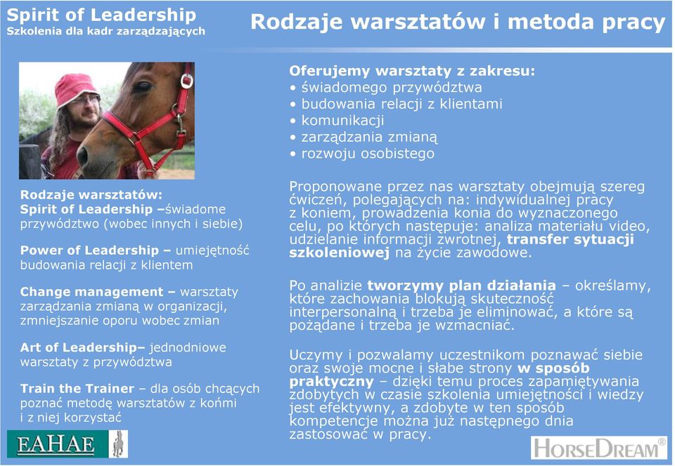 wobec zmian Art of Leadership jednodniowe warsztaty z przywództwa Train the Trainer dla osób chcących poznać metodę warsztatów z końmi i z niej korzystać Proponowane przez nas warsztaty obejmują