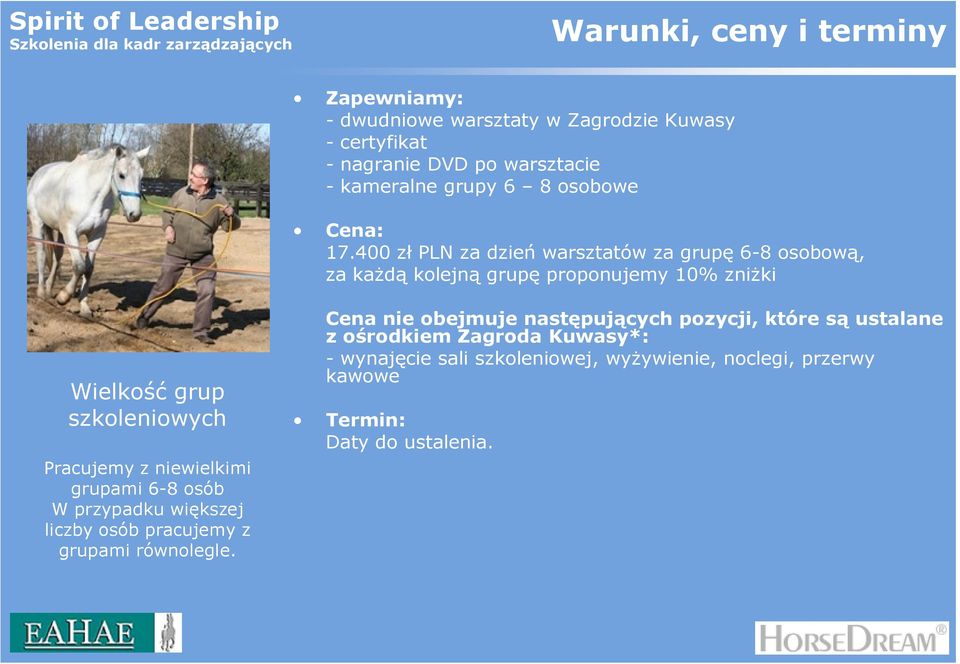 400 zł PLN za dzień warsztatów za grupę 6-8 osobową, za każdą kolejną grupę proponujemy 10% zniżki Wielkość grup szkoleniowych Pracujemy z