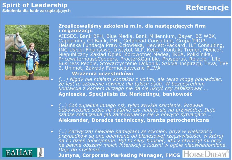 Hewlett-Packard, ILF Consulting, ING Usługi Finansowe, Instytut NLP, Keller, Kontakt Trener, Medicor, Niepubliczny Zakład Opieki Zdrowotnej Medea, IKEA, Poliklinika, PricewaterhouseCoopers,