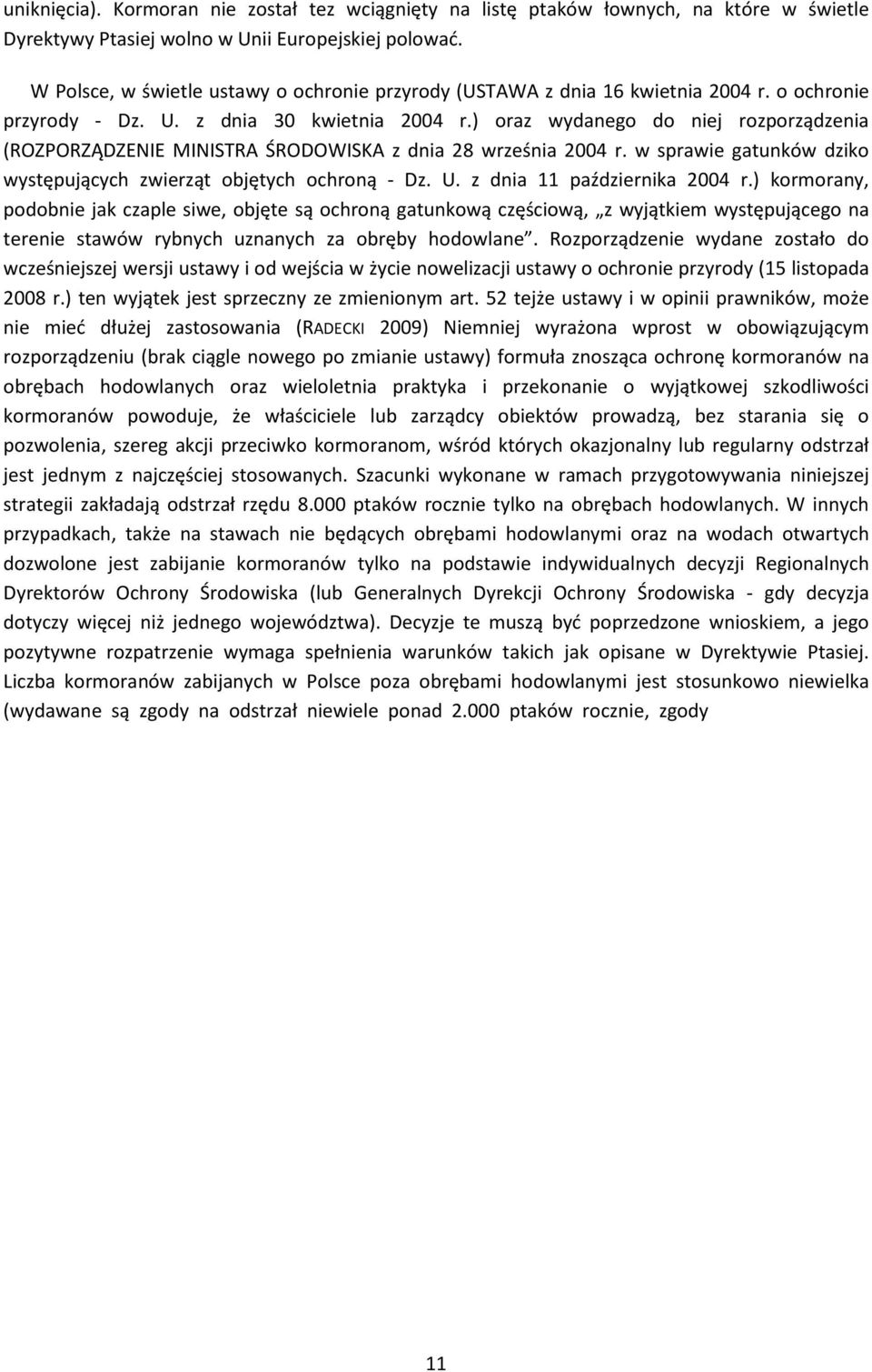 ) oraz wydanego do niej rozporządzenia (ROZPORZĄDZENIE MINISTRA ŚRODOWISKA z dnia 28 września 2004 r. w sprawie gatunków dziko występujących zwierząt objętych ochroną - Dz. U.