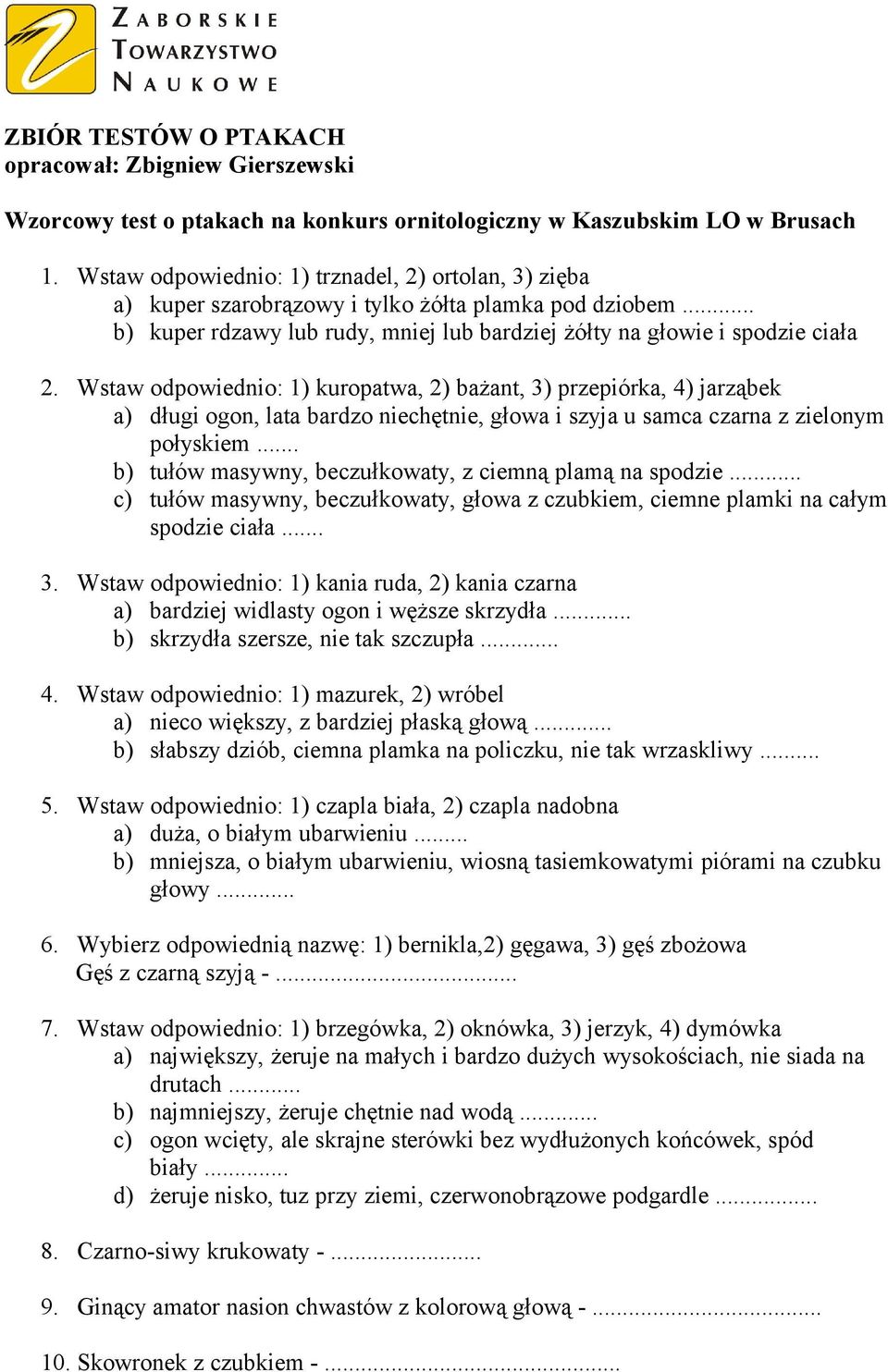 Wstaw odpowiednio: 1) kuropatwa, 2) bażant, 3) przepiórka, 4) jarząbek a) długi ogon, lata bardzo niechętnie, głowa i szyja u samca czarna z zielonym połyskiem.