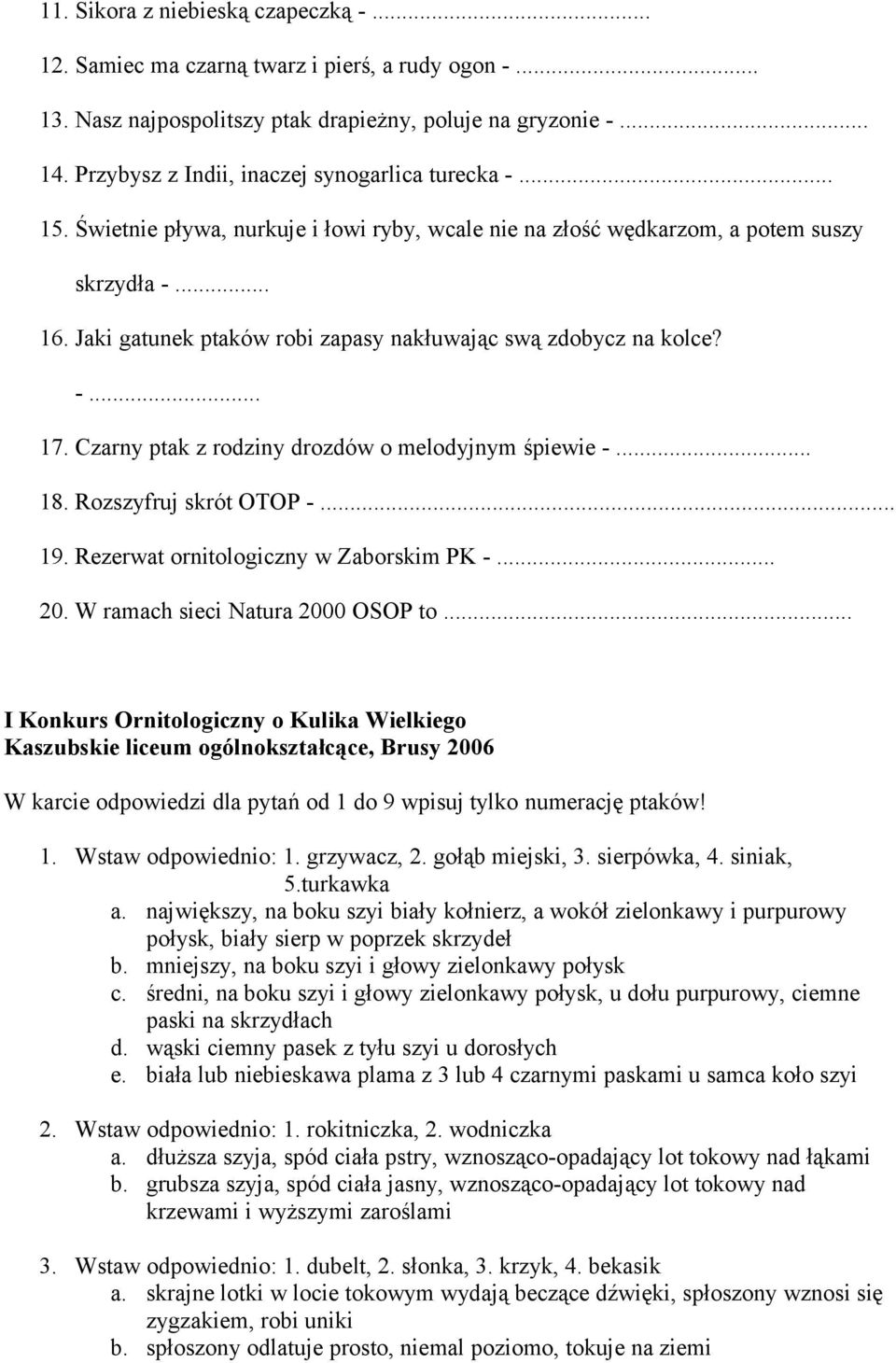 Jaki gatunek ptaków robi zapasy nakłuwając swą zdobycz na kolce? -... 17. Czarny ptak z rodziny drozdów o melodyjnym śpiewie -... 18. Rozszyfruj skrót OTOP -... 19.