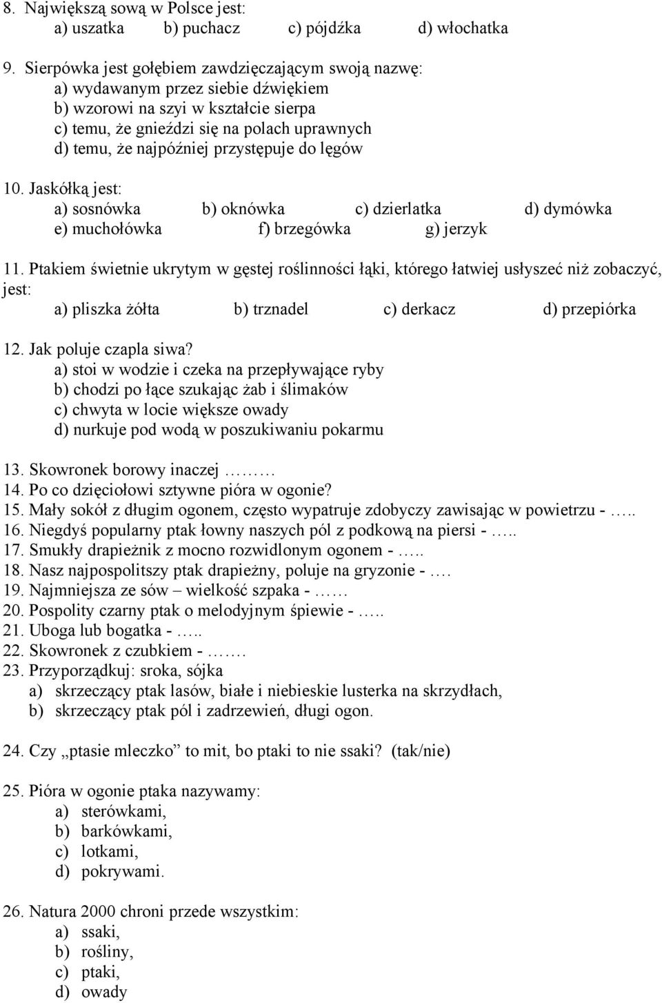 przystępuje do lęgów 10. Jaskółką jest: a) sosnówka b) oknówka c) dzierlatka d) dymówka e) muchołówka f) brzegówka g) jerzyk 11.