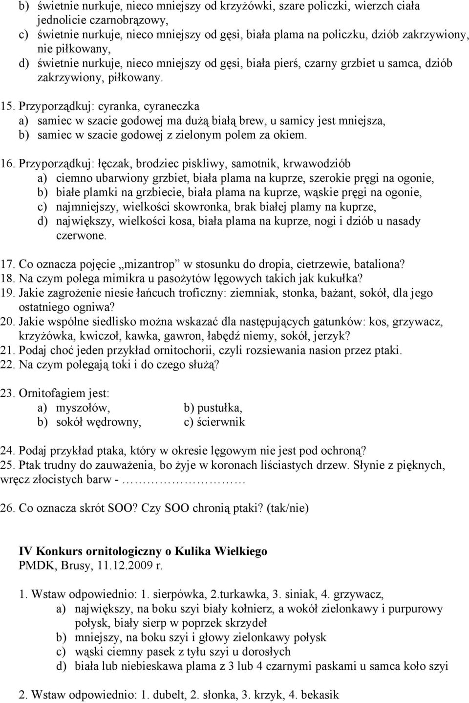 Przyporządkuj: cyranka, cyraneczka a) samiec w szacie godowej ma dużą białą brew, u samicy jest mniejsza, b) samiec w szacie godowej z zielonym polem za okiem. 16.