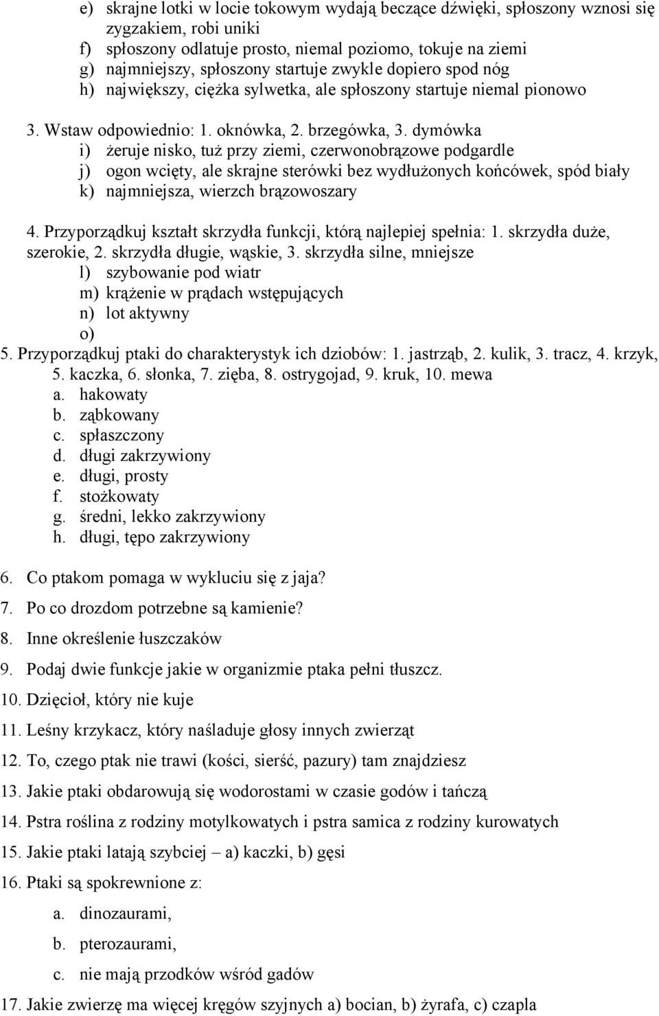 dymówka i) żeruje nisko, tuż przy ziemi, czerwonobrązowe podgardle j) ogon wcięty, ale skrajne sterówki bez wydłużonych końcówek, spód biały k) najmniejsza, wierzch brązowoszary 4.