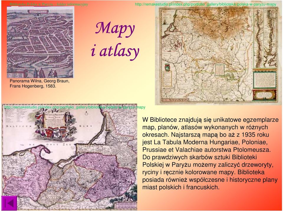 php/portfolio_gallery/biblioteka-polska-w-paryzu-mapy W Bibliotece znajdują się unikatowe egzemplarze map, planów, atlasów wykonanych w różnych okresach.