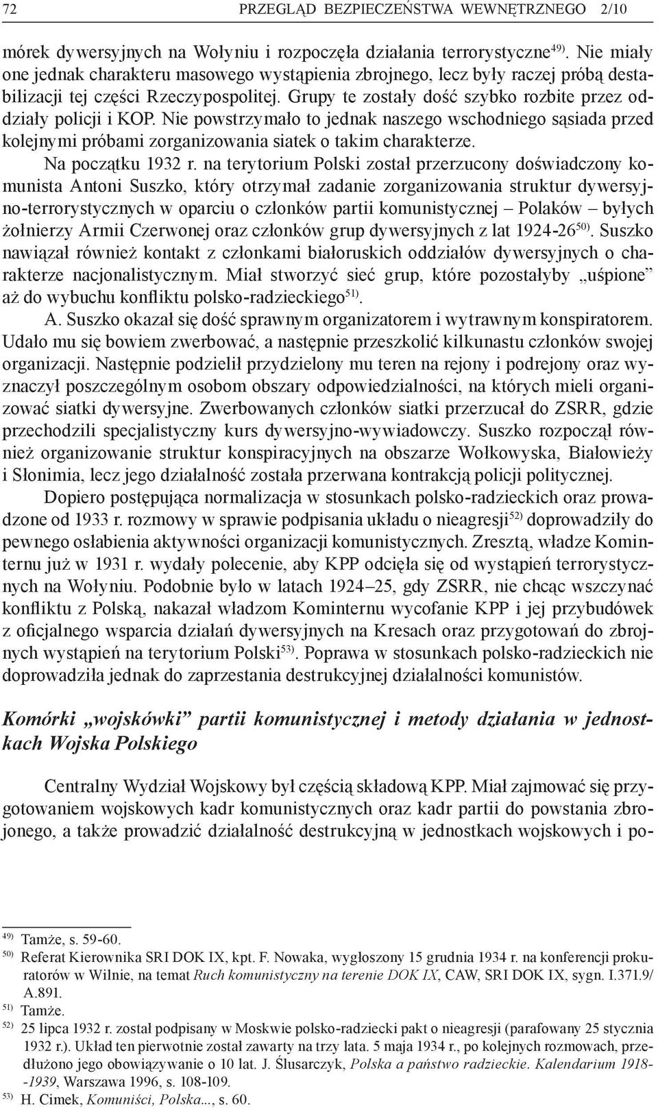 Nie powstrzymało to jednak naszego wschodniego sąsiada przed kolejnymi próbami zorganizowania siatek o takim charakterze. Na początku 1932 r.