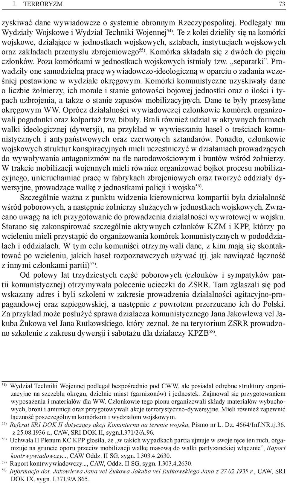 Komórka składała się z dwóch do pięciu członków. Poza komórkami w jednostkach wojskowych istniały tzw. separatki.