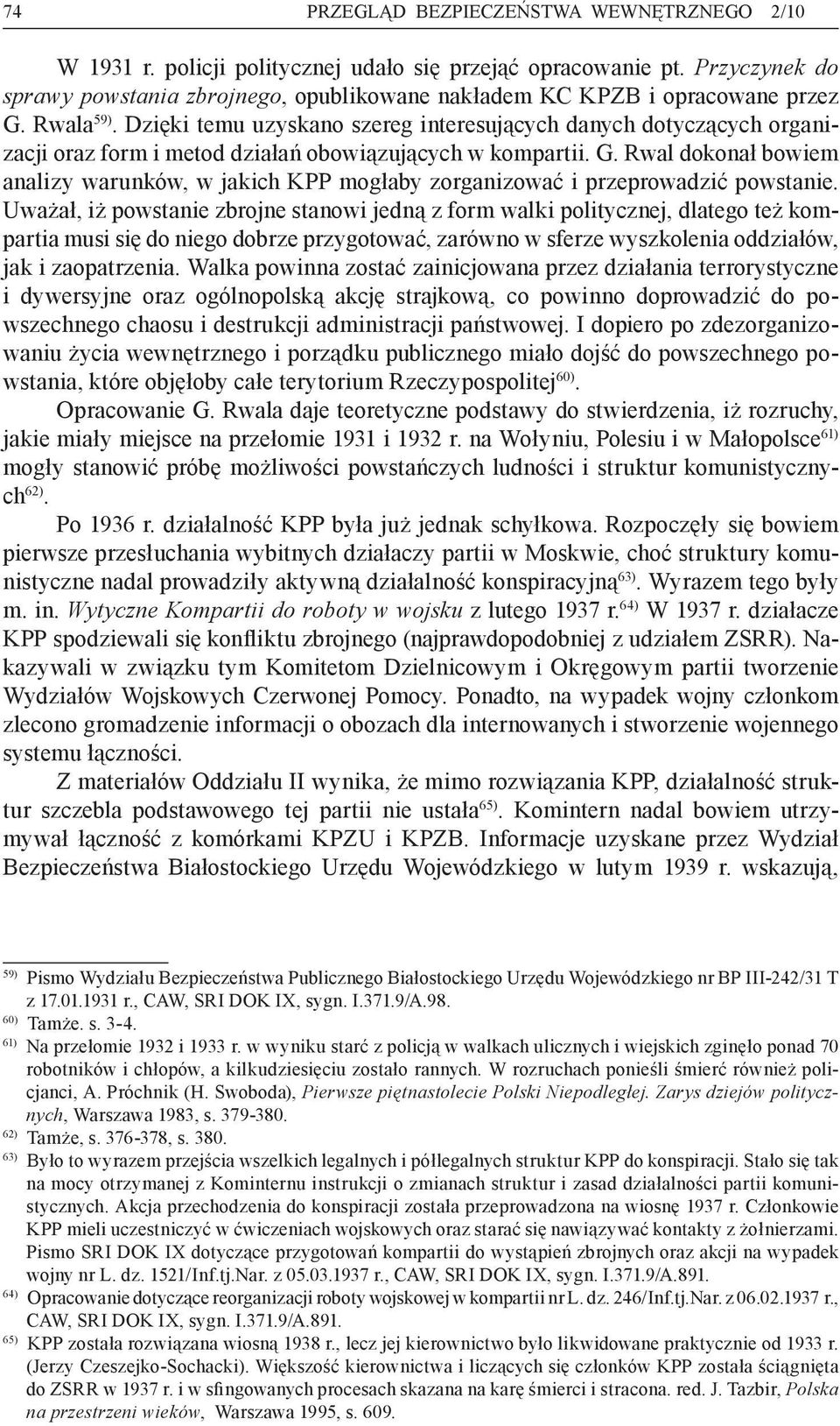 Dzięki temu uzyskano szereg interesujących danych dotyczących organizacji oraz form i metod działań obowiązujących w kompartii. G.