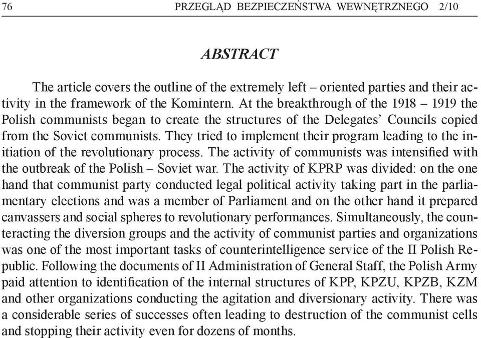 They tried to implement their program leading to the initiation of the revolutionary process. The activity of communists was intensified with the outbreak of the Polish Soviet war.