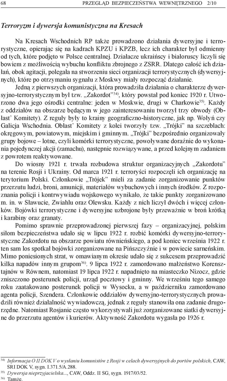 Dlatego całość ich działań, obok agitacji, polegała na stworzeniu sieci organizacji terrorystycznych (dywersyjnych), które po otrzymaniu sygnału z Moskwy miały rozpocząć działanie.