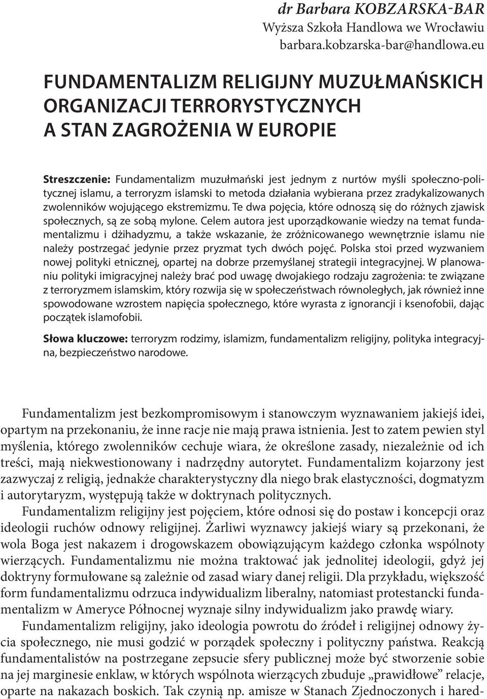 terroryzm islamski to metoda działania wybierana przez zradykalizowanych zwolenników wojującego ekstremizmu. Te dwa pojęcia, które odnoszą się do różnych zjawisk społecznych, są ze sobą mylone.