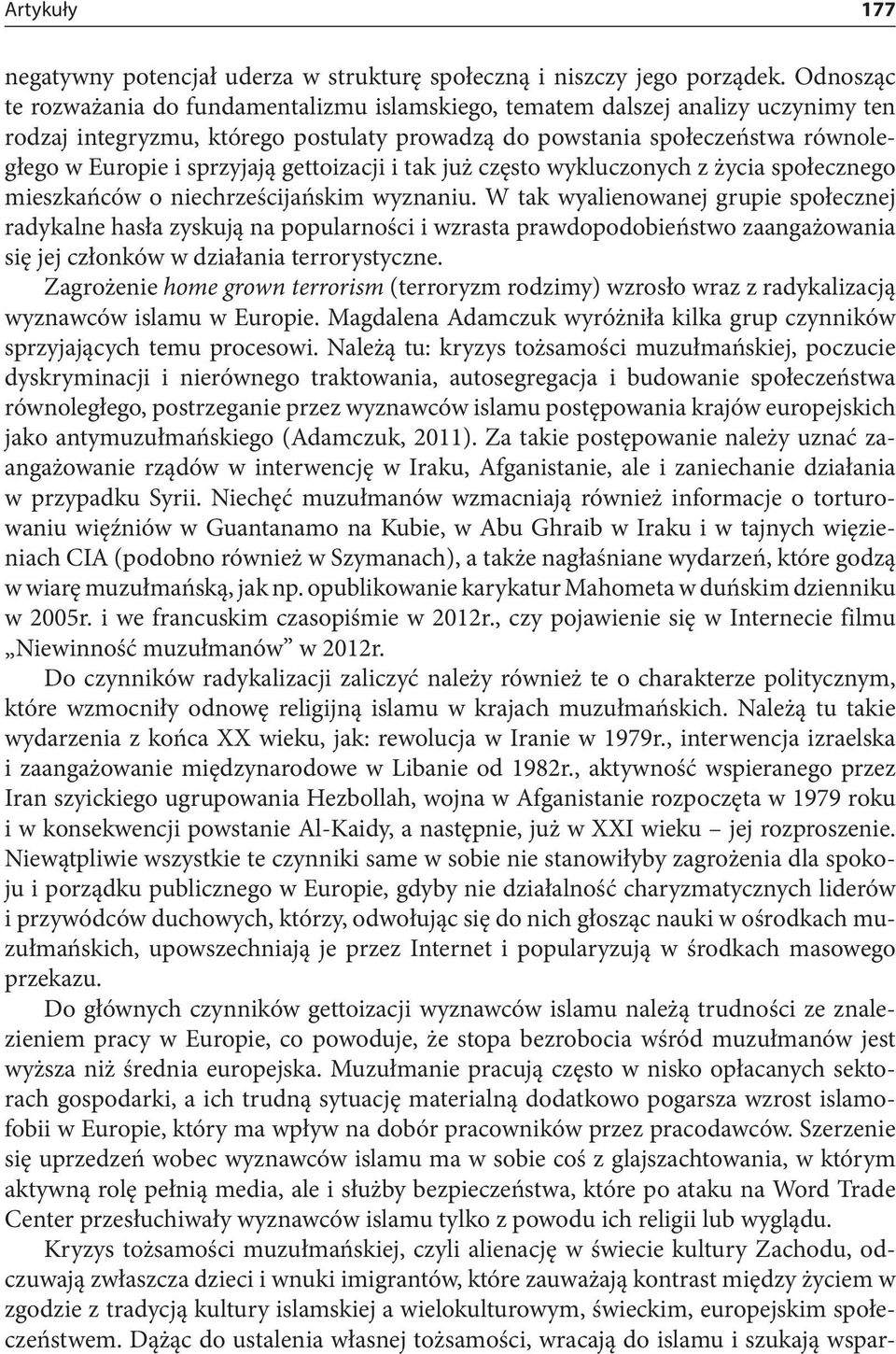 gettoizacji i tak już często wykluczonych z życia społecznego mieszkańców o niechrześcijańskim wyznaniu.