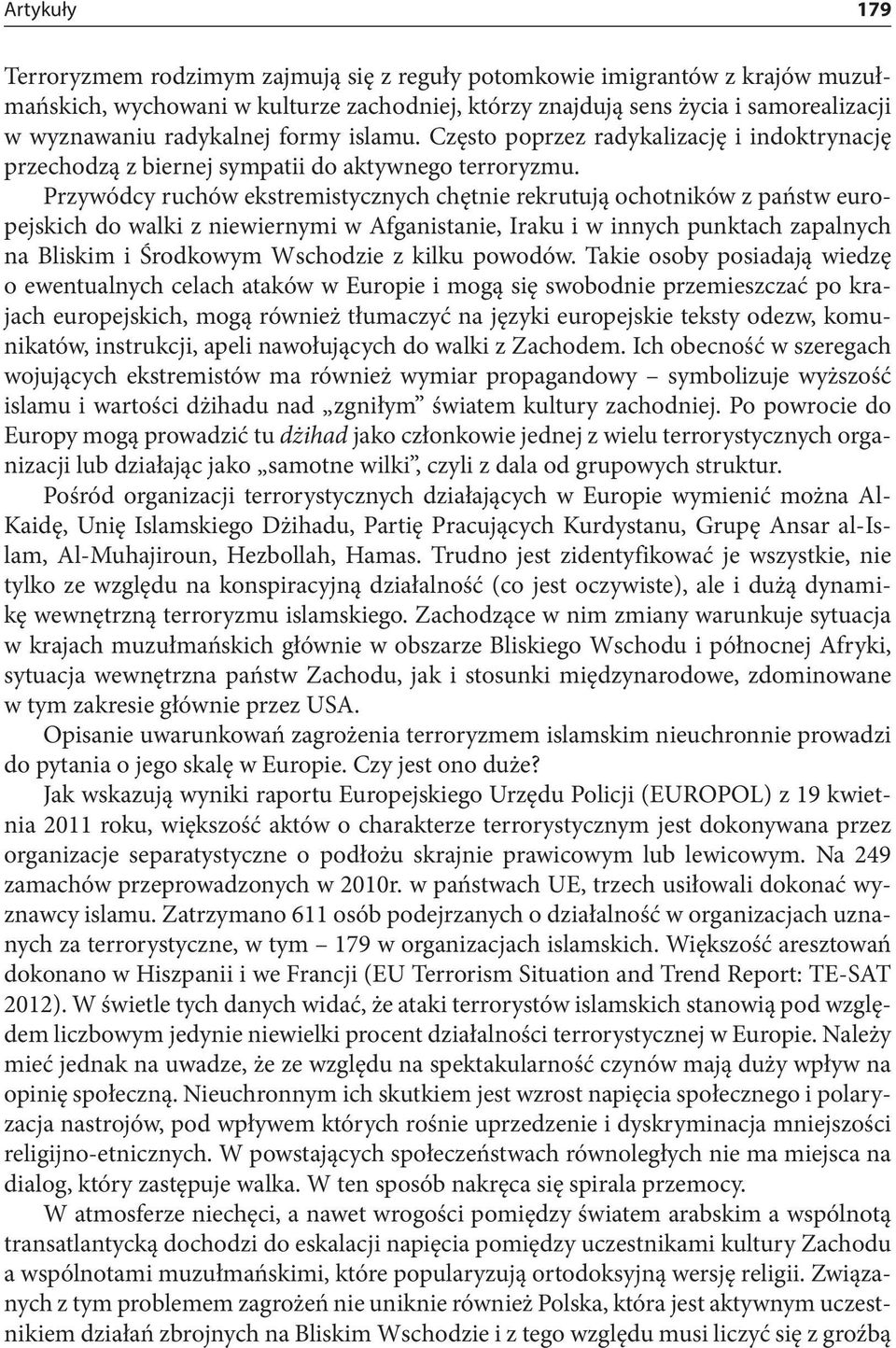 Przywódcy ruchów ekstremistycznych chętnie rekrutują ochotników z państw europejskich do walki z niewiernymi w Afganistanie, Iraku i w innych punktach zapalnych na Bliskim i Środkowym Wschodzie z