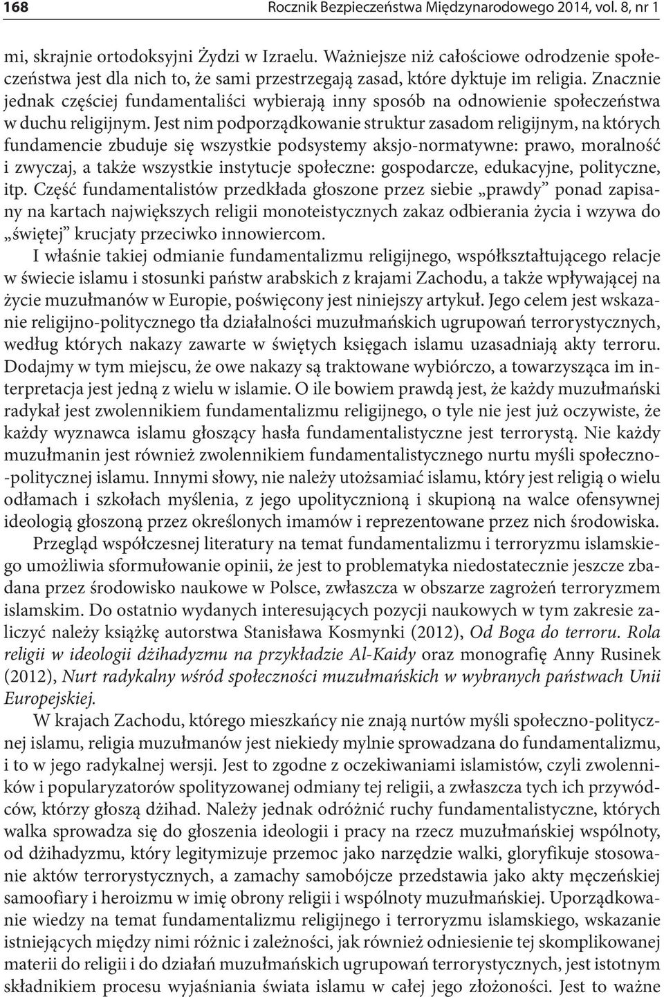 Znacznie jednak częściej fundamentaliści wybierają inny sposób na odnowienie społeczeństwa w duchu religijnym.