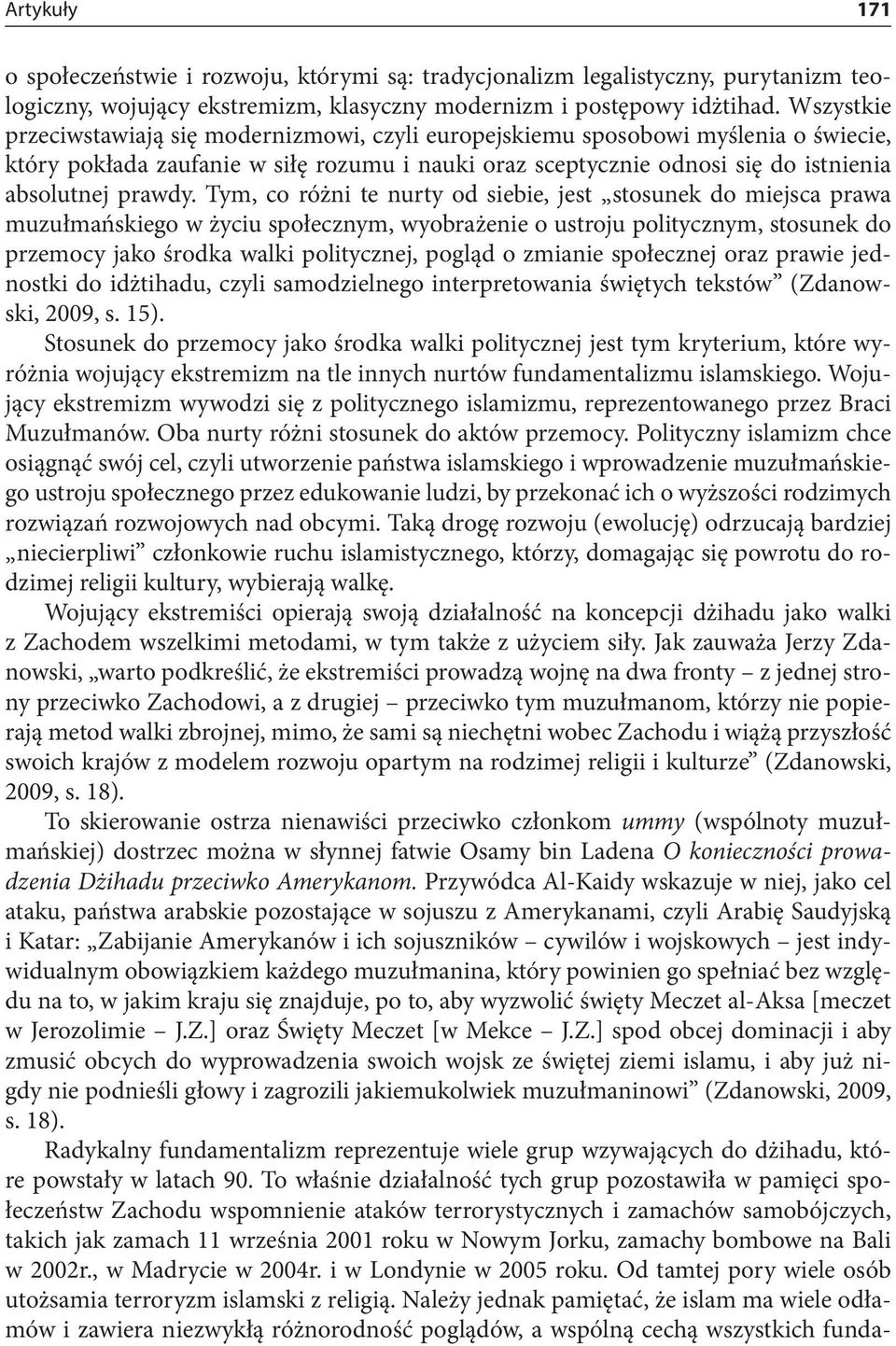 Tym, co różni te nurty od siebie, jest stosunek do miejsca prawa muzułmańskiego w życiu społecznym, wyobrażenie o ustroju politycznym, stosunek do przemocy jako środka walki politycznej, pogląd o