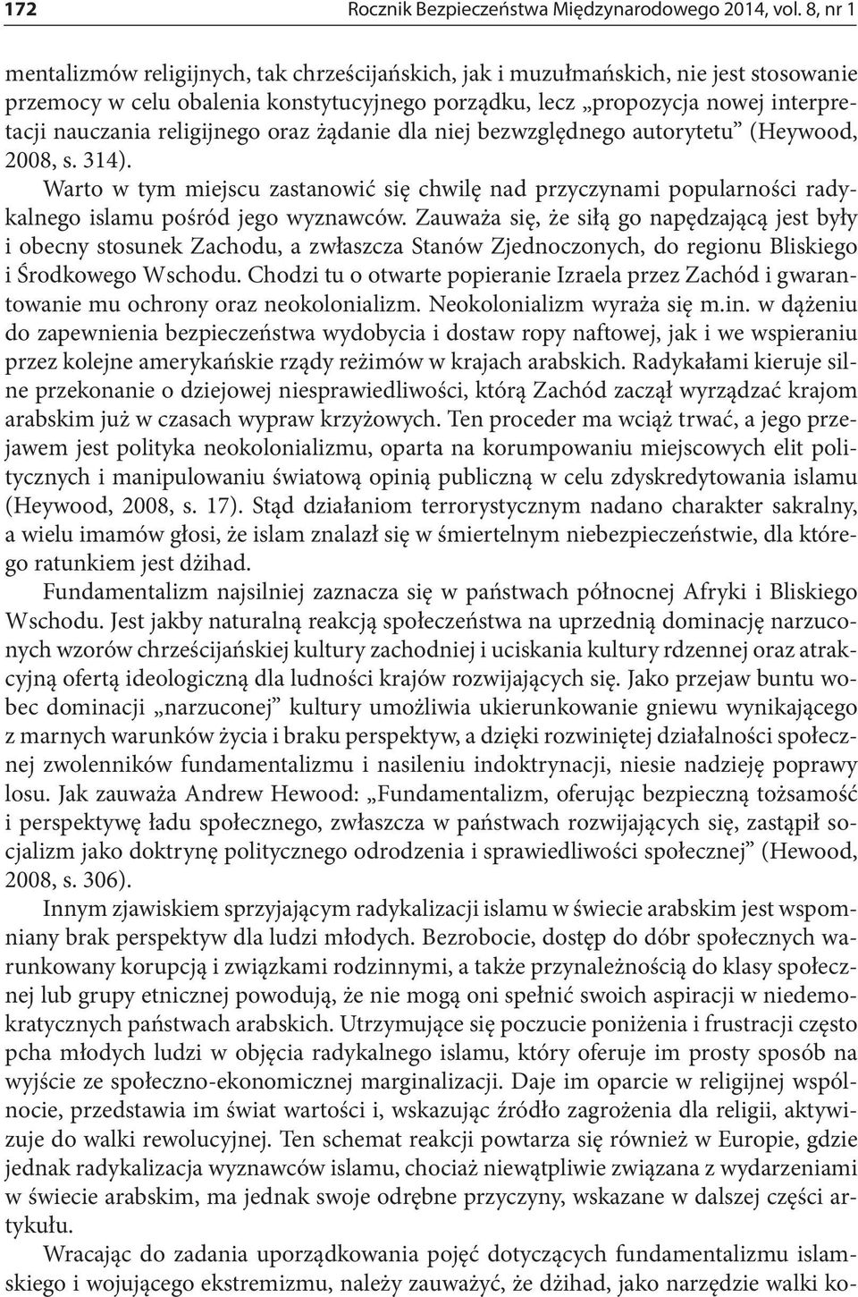 religijnego oraz żądanie dla niej bezwzględnego autorytetu (Heywood, 2008, s. 314). Warto w tym miejscu zastanowić się chwilę nad przyczynami popularności radykalnego islamu pośród jego wyznawców.