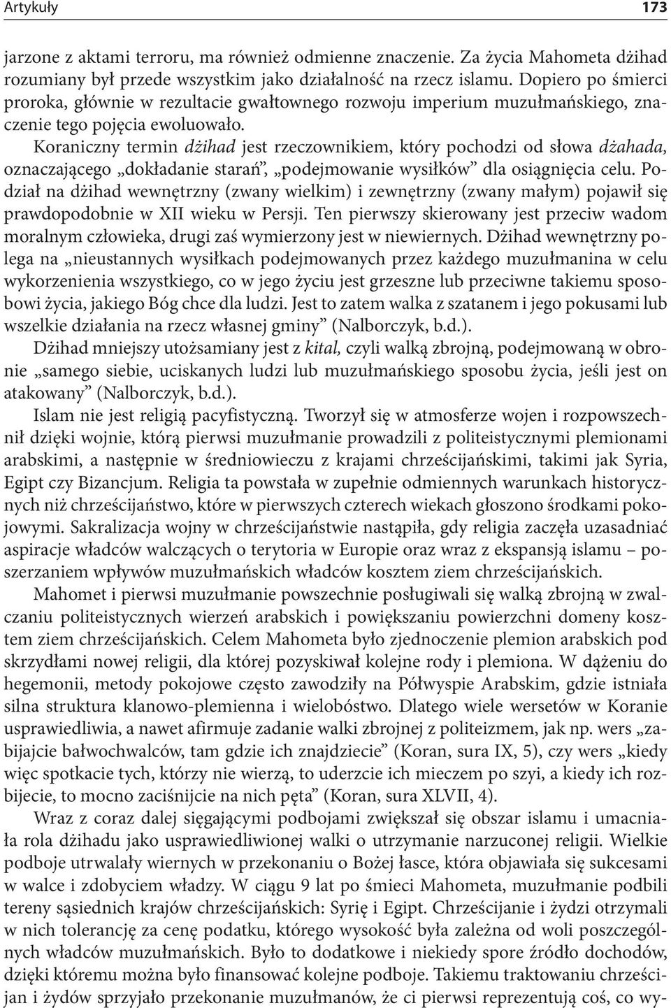 Koraniczny termin dżihad jest rzeczownikiem, który pochodzi od słowa dżahada, oznaczającego dokładanie starań, podejmowanie wysiłków dla osiągnięcia celu.