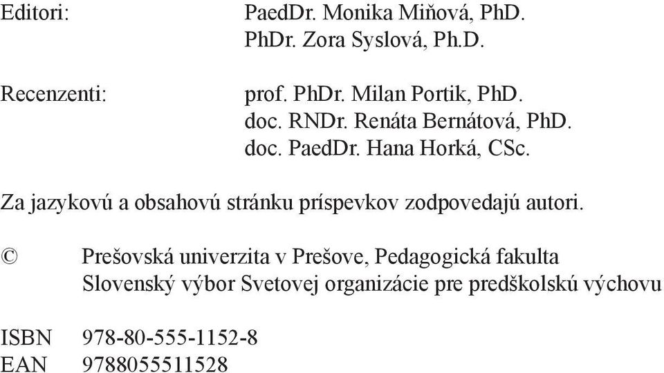 Za jazykovú a obsahovú stránku príspevkov zodpovedajú autori.