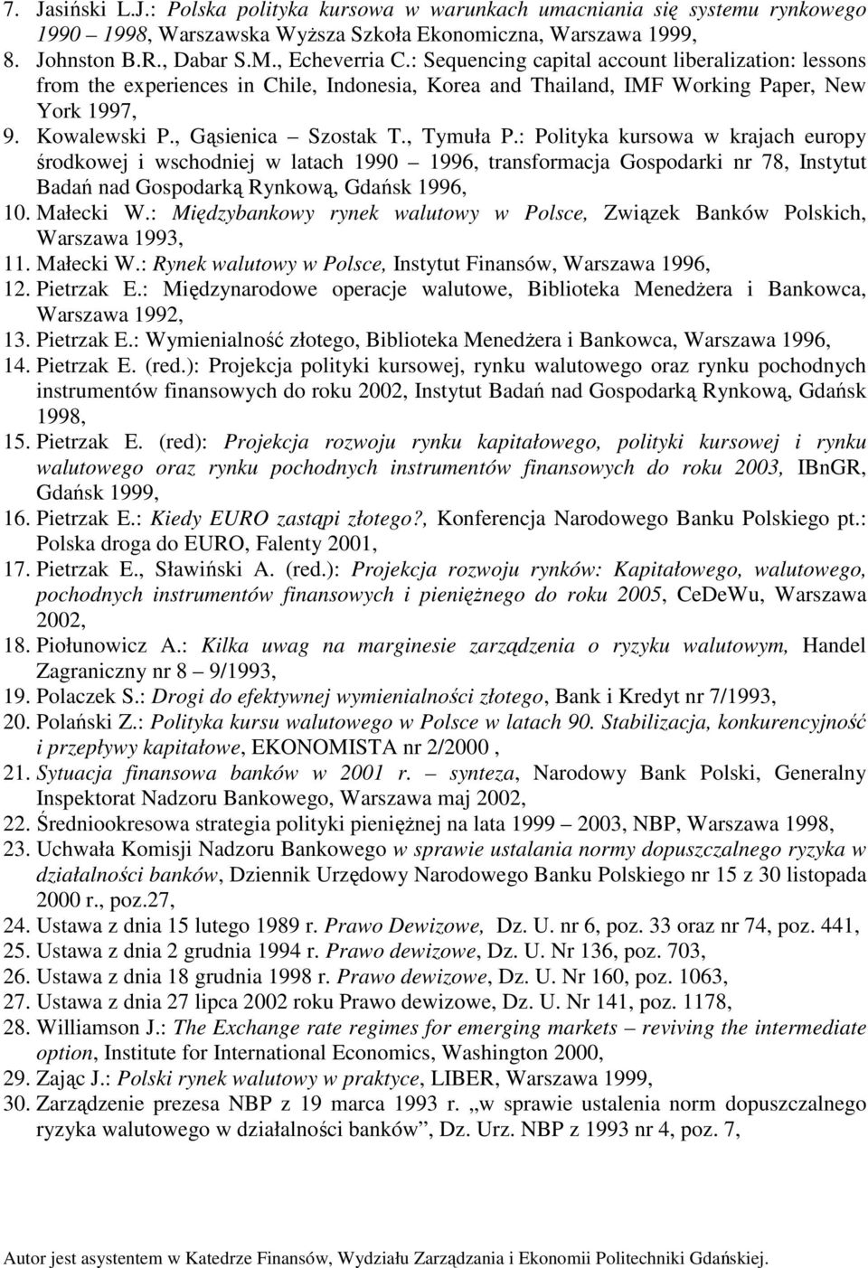 : Polityka kursowa w krajach europy środkowej i wschodniej w latach 1990 1996, transformacja Gospodarki nr 78, Instytut Badań nad Gospodarką Rynkową, Gdańsk 1996, 10. Małecki W.