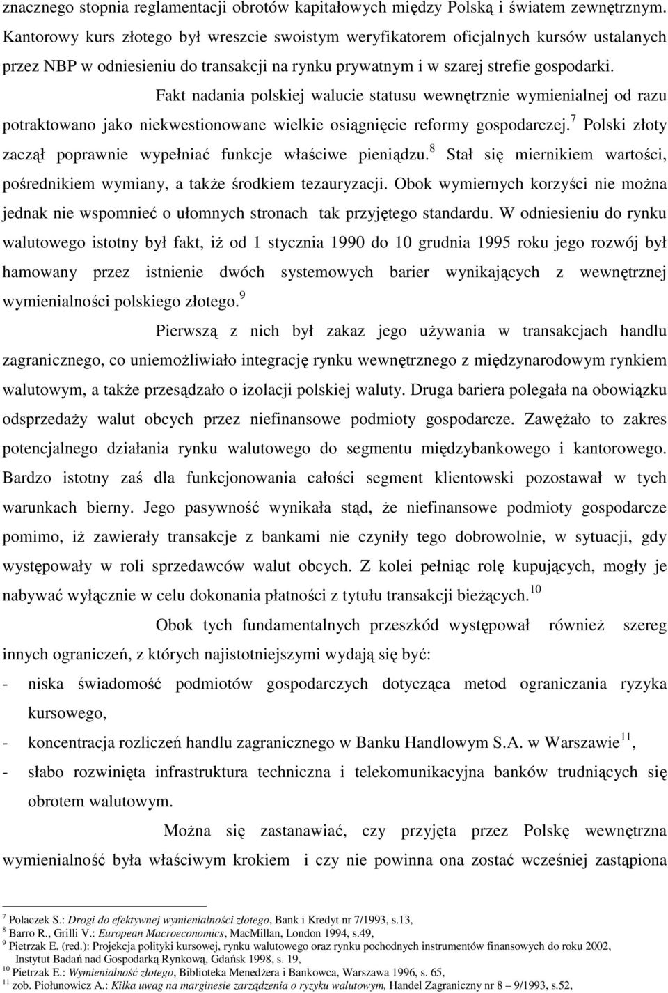 Fakt nadania polskiej walucie statusu wewnętrznie wymienialnej od razu potraktowano jako niekwestionowane wielkie osiągnięcie reformy gospodarczej.