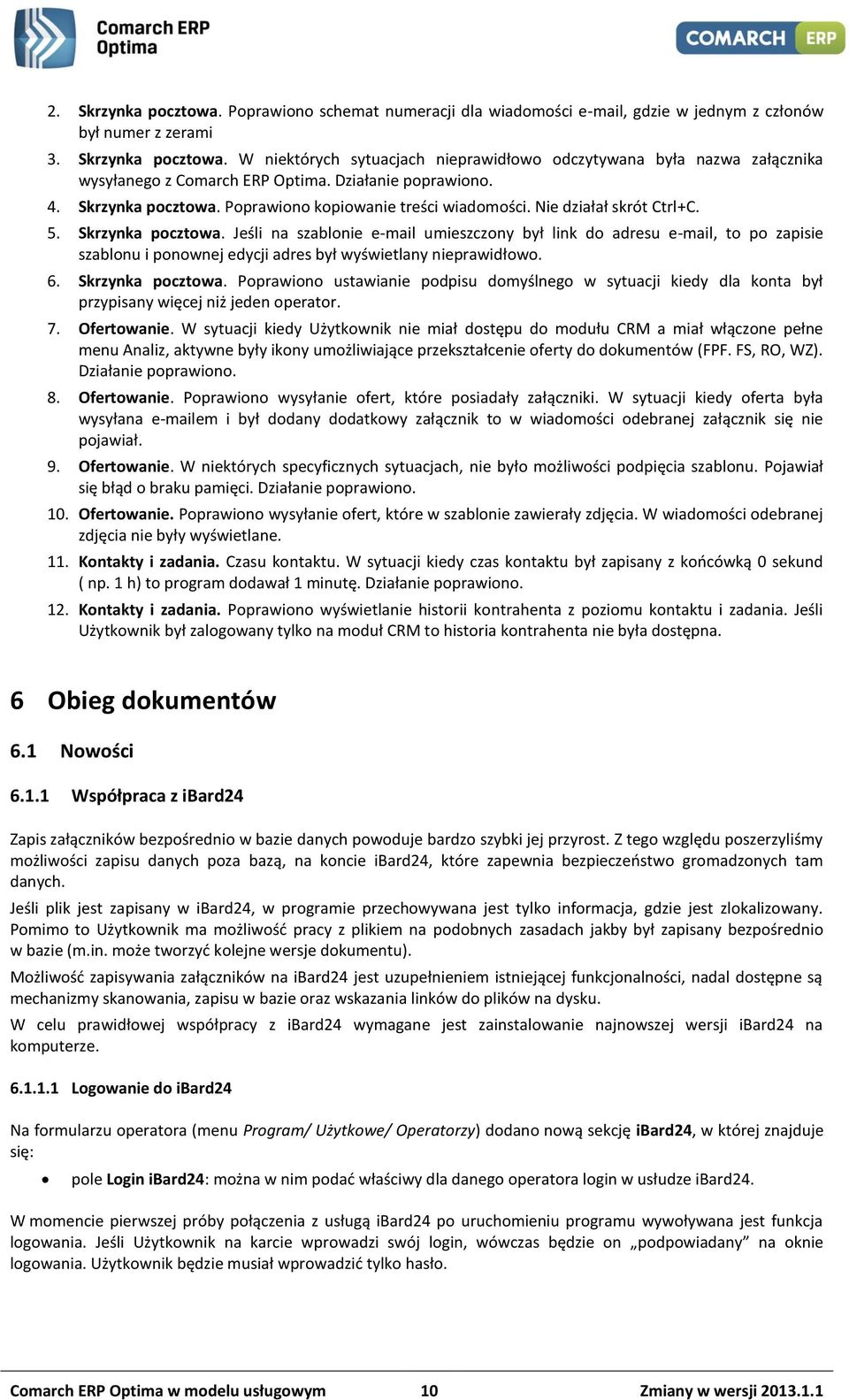 6. Skrzynka pocztowa. Poprawiono ustawianie podpisu domyślnego w sytuacji kiedy dla konta był przypisany więcej niż jeden operator. 7. Ofertowanie.