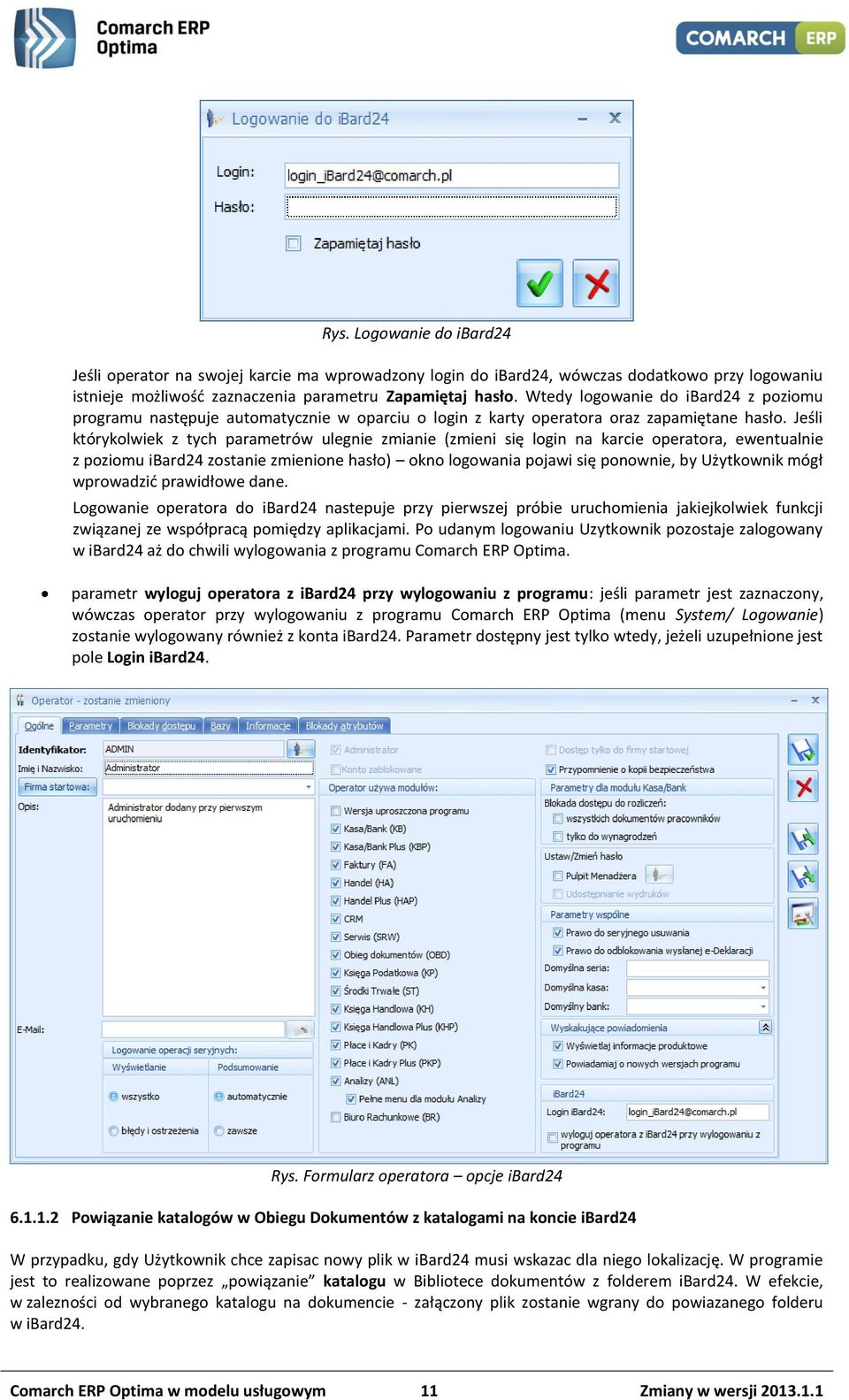 Jeśli którykolwiek z tych parametrów ulegnie zmianie (zmieni się login na karcie operatora, ewentualnie z poziomu ibard24 zostanie zmienione hasło) okno logowania pojawi się ponownie, by Użytkownik