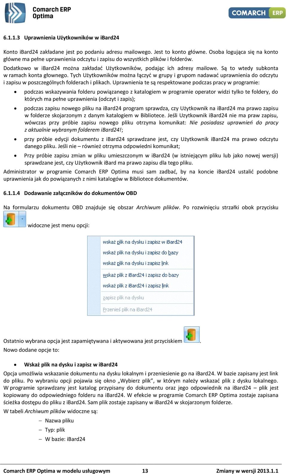 Są to wtedy subkonta w ramach konta głownego. Tych Użytkowników można łączyć w grupy i grupom nadawać uprawnienia do odczytu i zapisu w poszczególnych folderach i plikach.